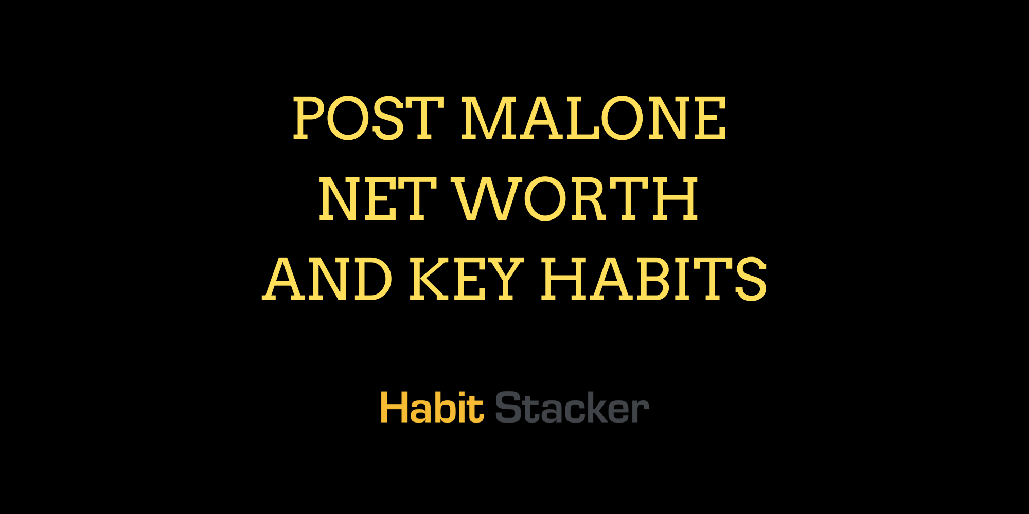Post Malone Net Worth And Key Habits