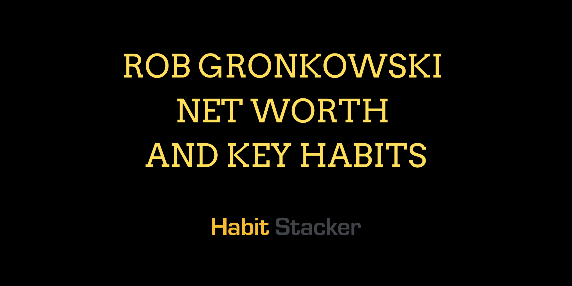Rob Gronkowski Net Worth And Key Habits