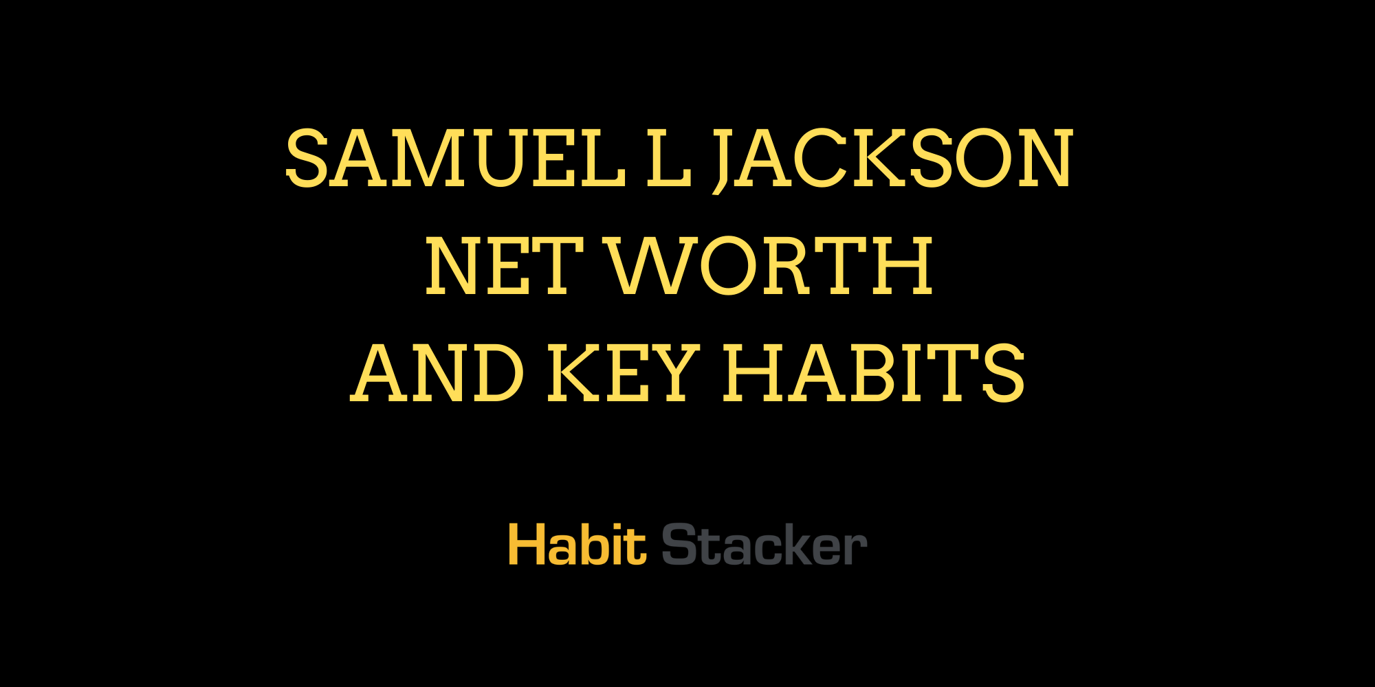 Samuel L Jackson Net Worth and Key Habits