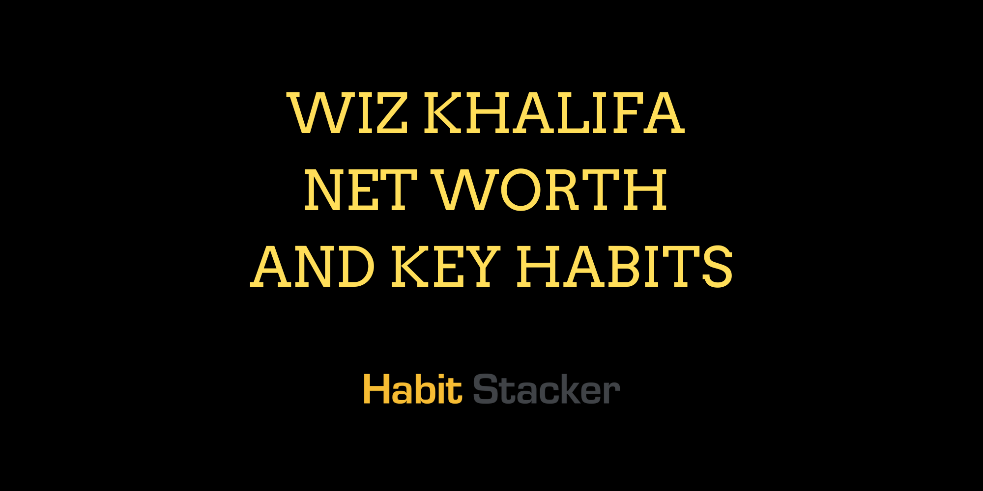 Wiz Khalifa Net Worth and Key Habits
