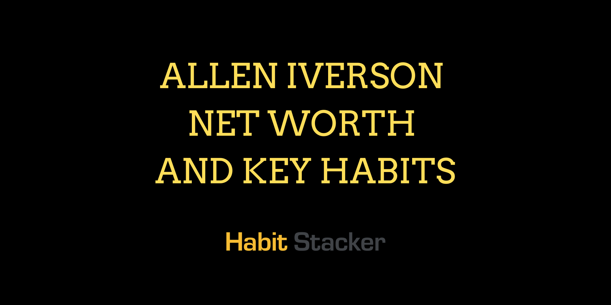 Allen Iverson Net Worth and Key Habits