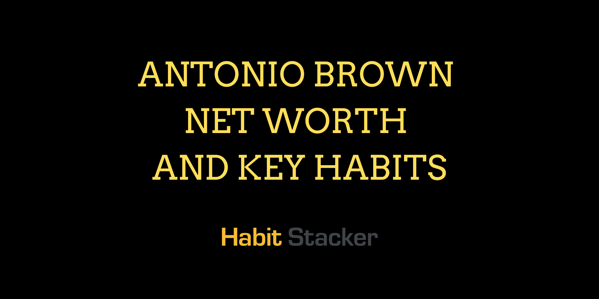 Antonio Brown Net Worth and Key Habits