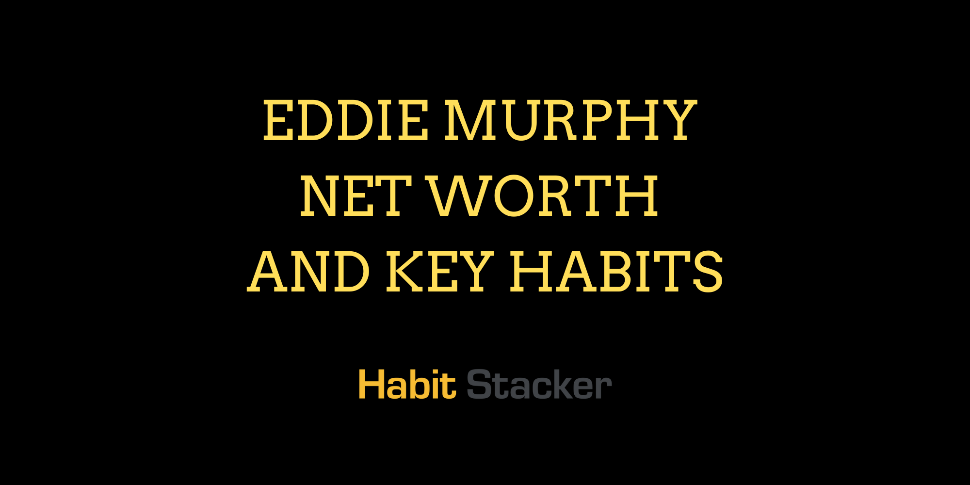 Eddie Murphy Net Worth and Key Habits