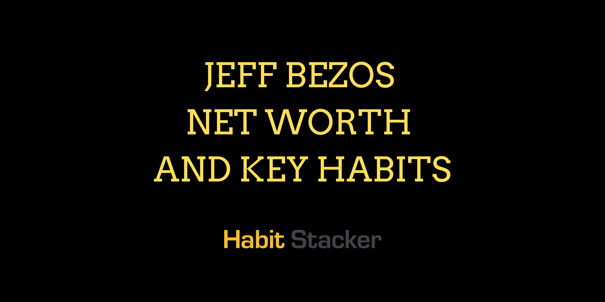Jeff Bezos Net Worth and Key Habits