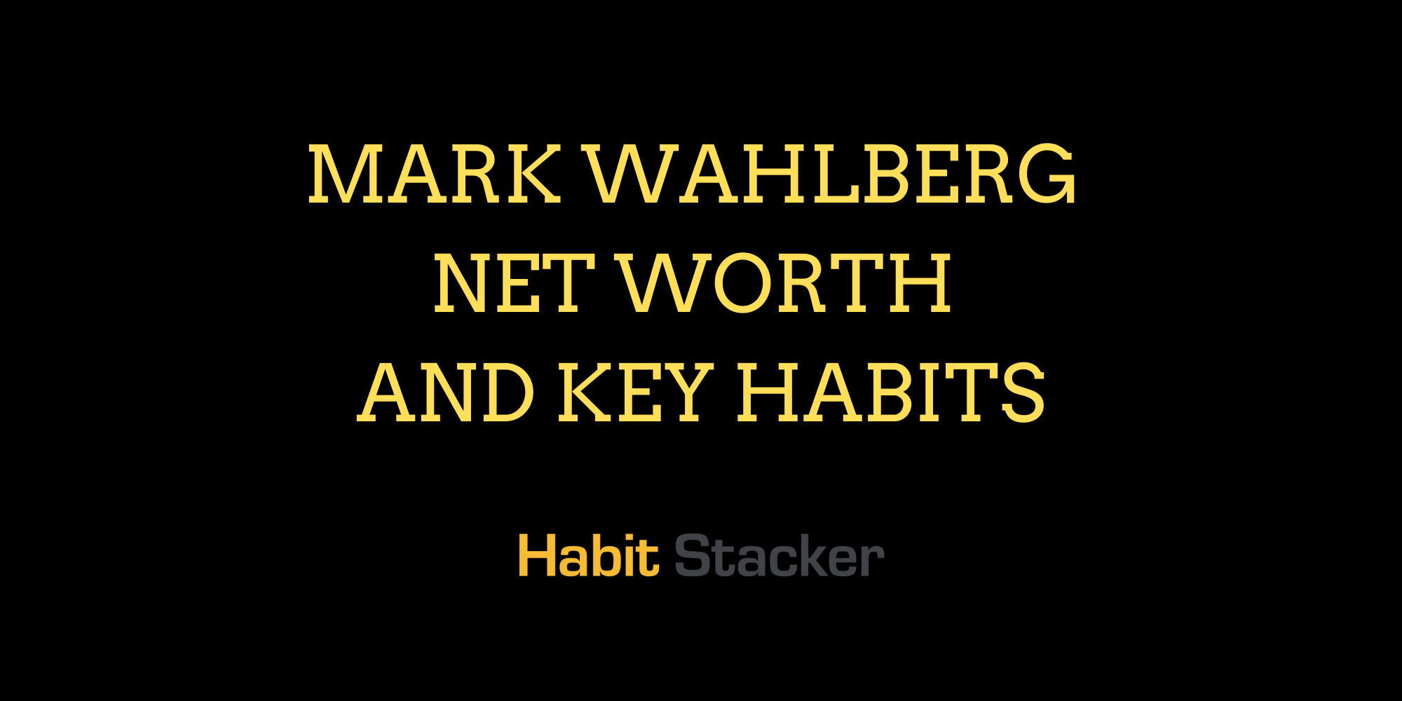 Mark Wahlberg Net Worth and Key Habits