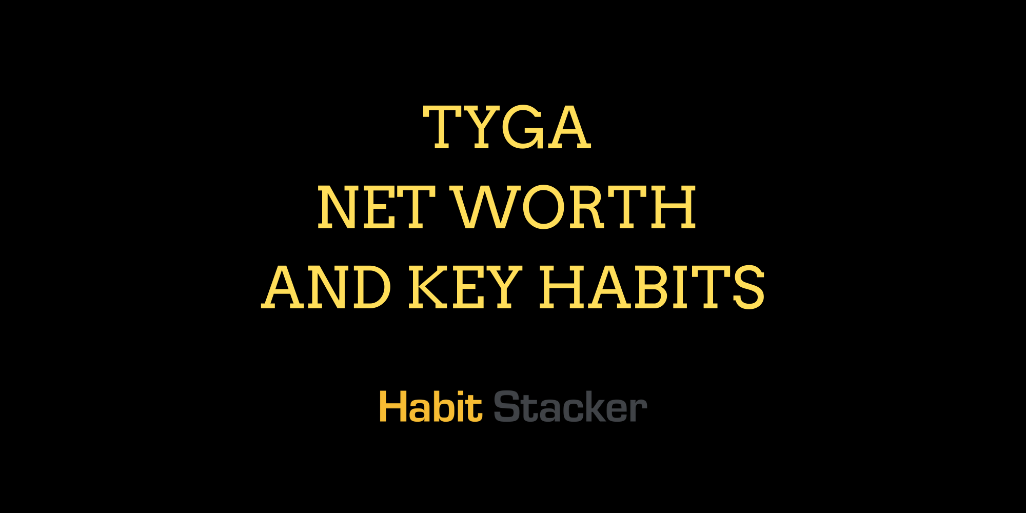 Tyga Net Worth and Key Habits