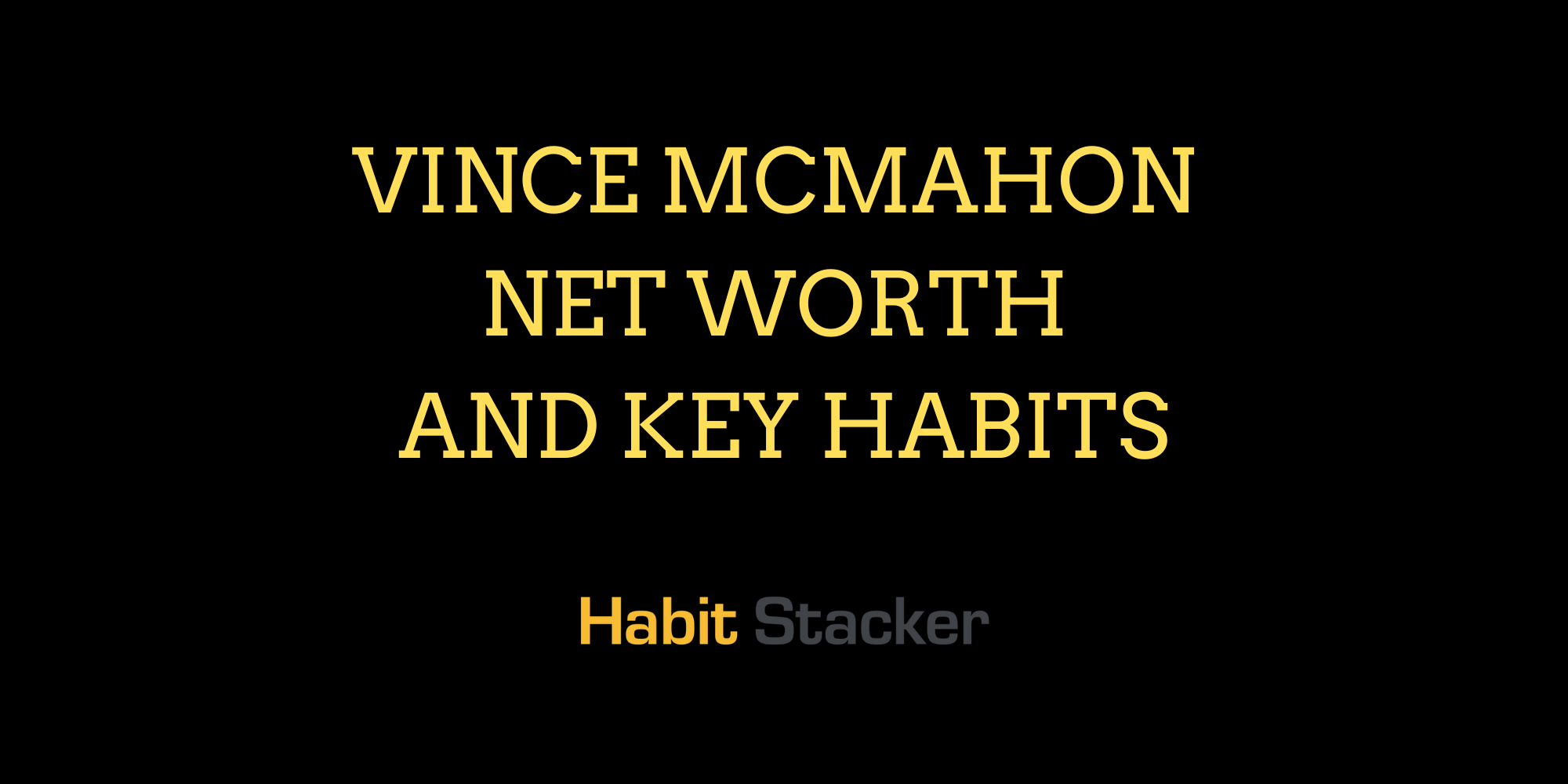Vince Mcmahon Net Worth And Key Habits