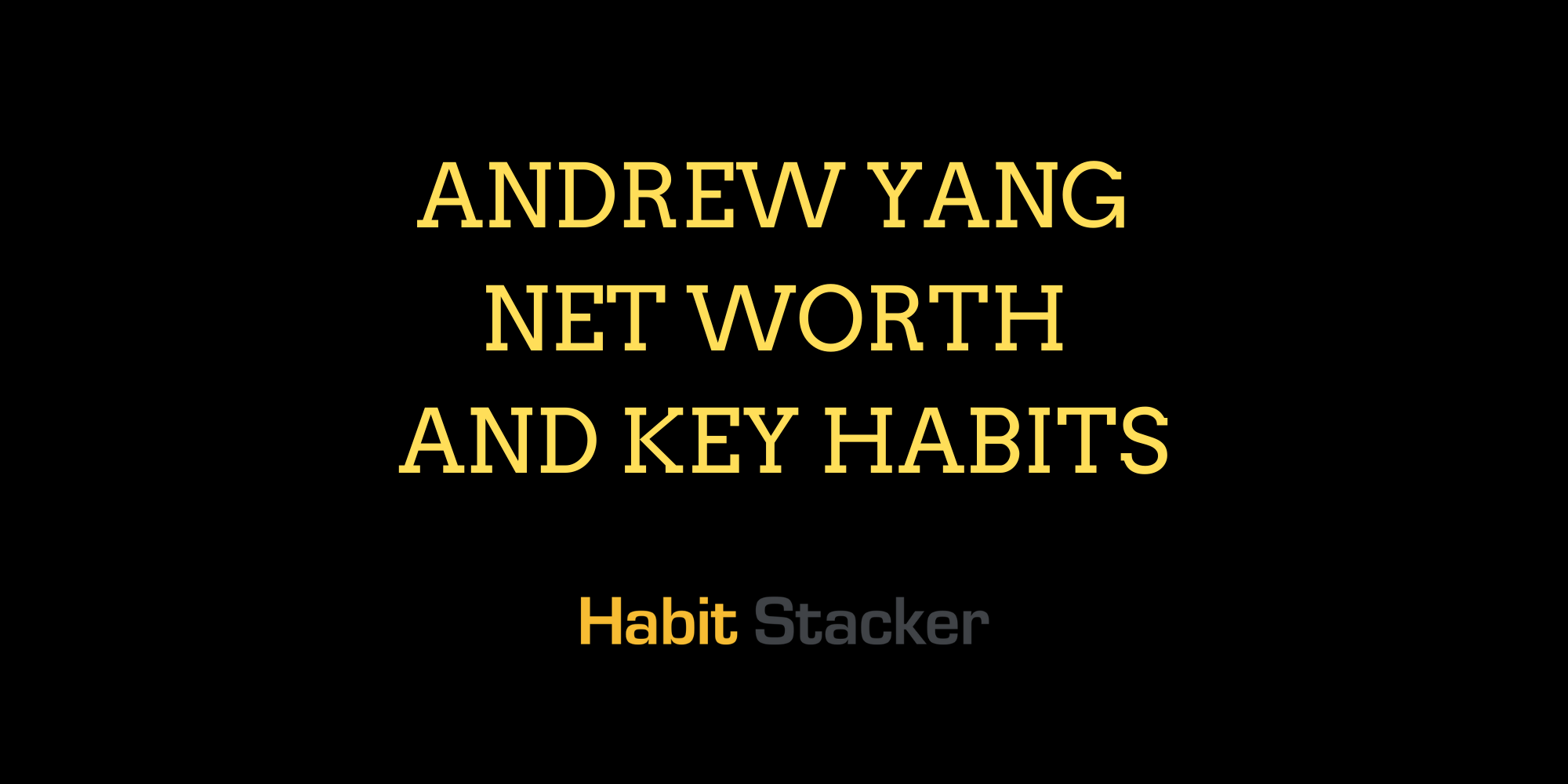 Andrew Yang Net Worth and Key Habits