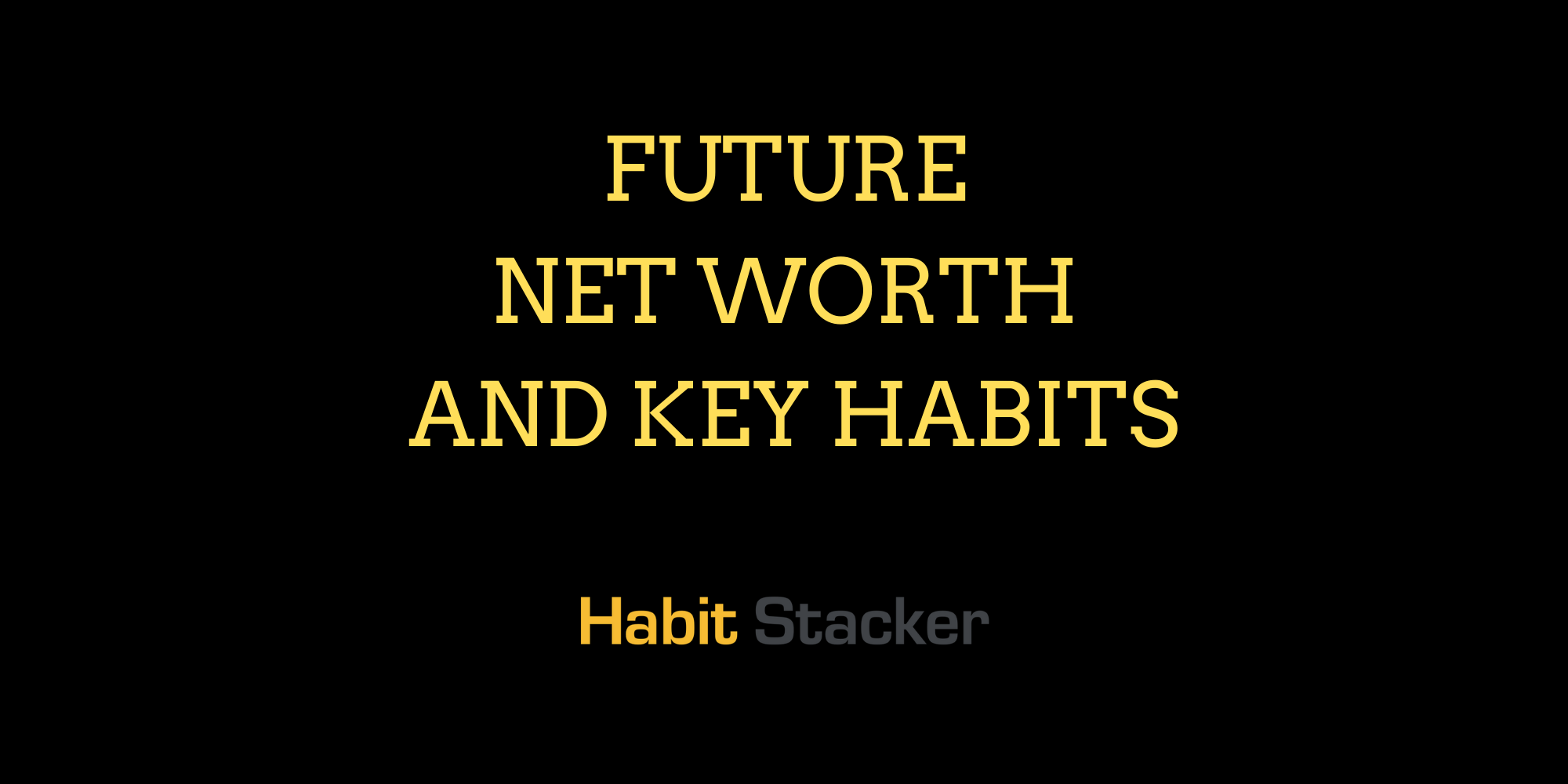 Future Net Worth and Key Habits