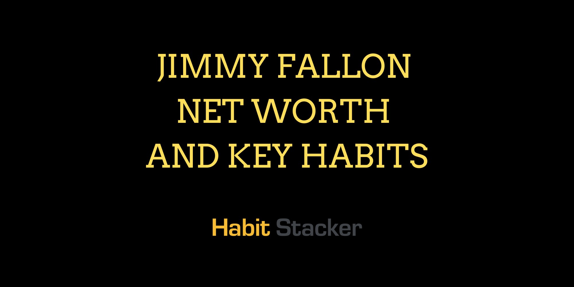 Jimmy Fallon Net Worth and Key Habits