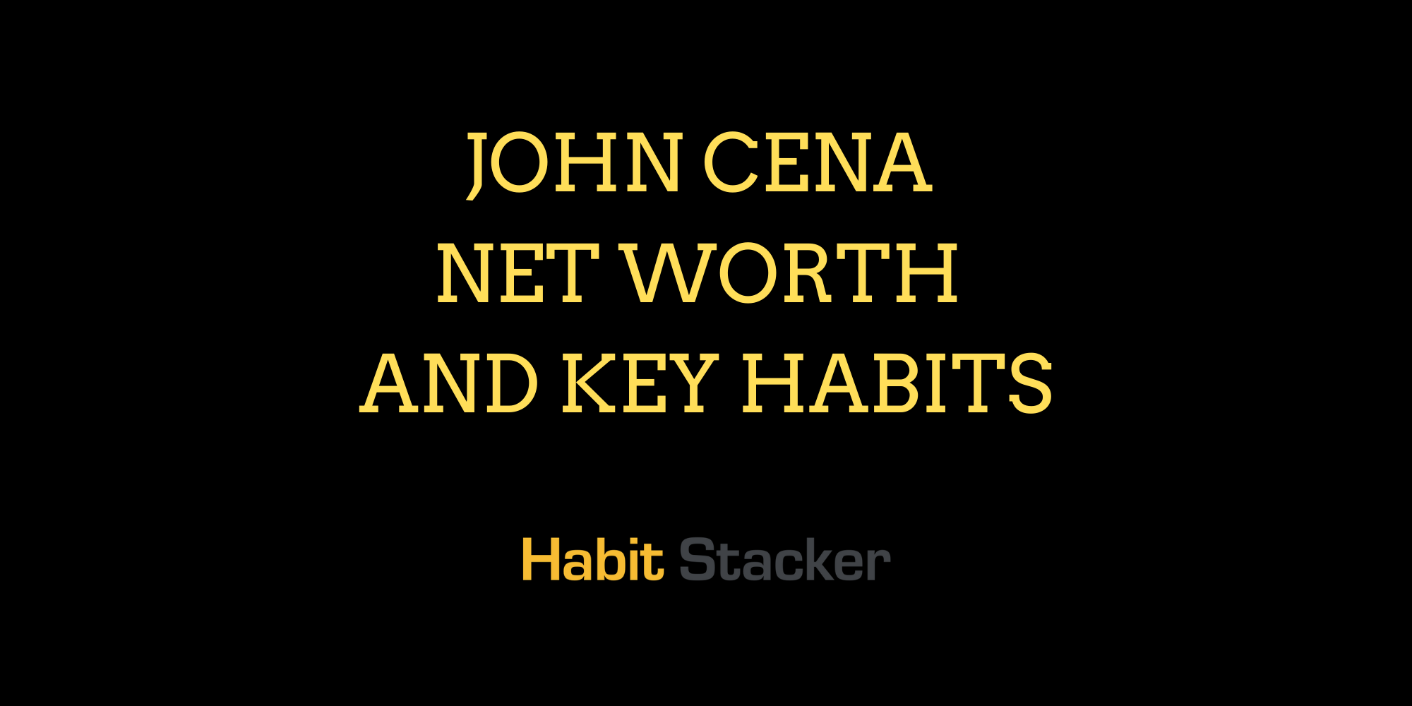 John Cena Net Worth And Key Habits