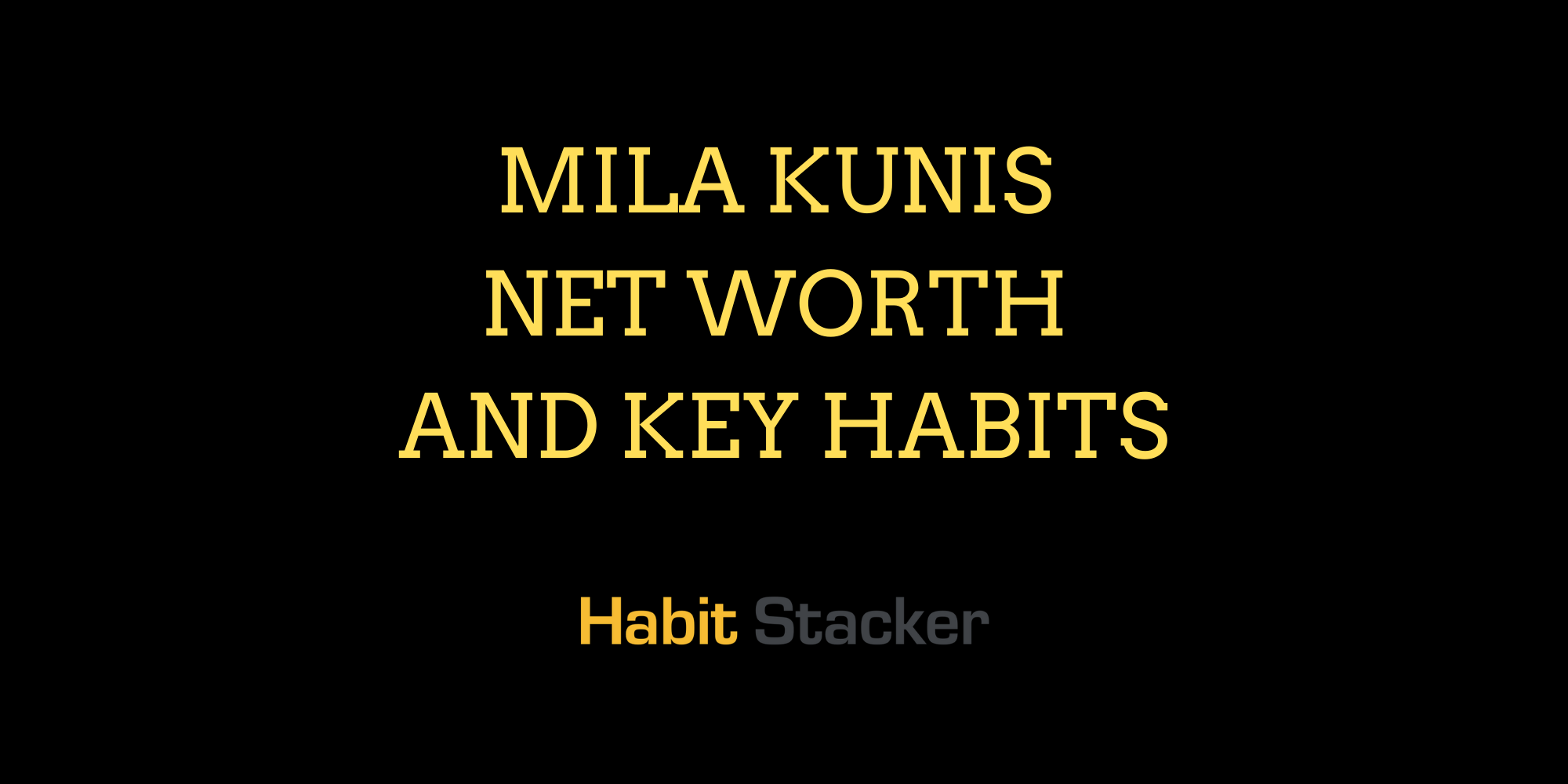Mila Kunis Net Worth and Key Habits