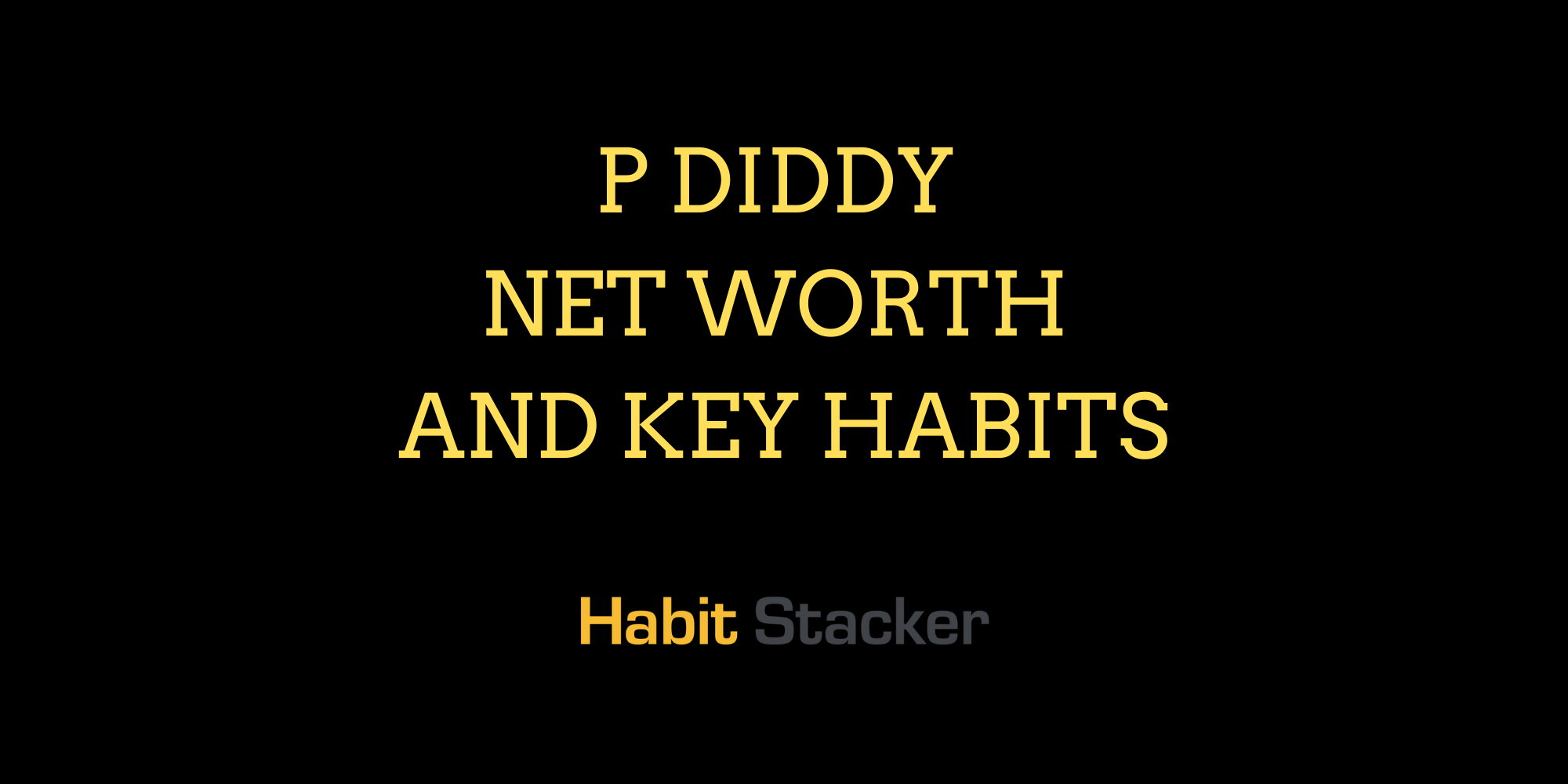 P Diddy Net Worth and Key Habits