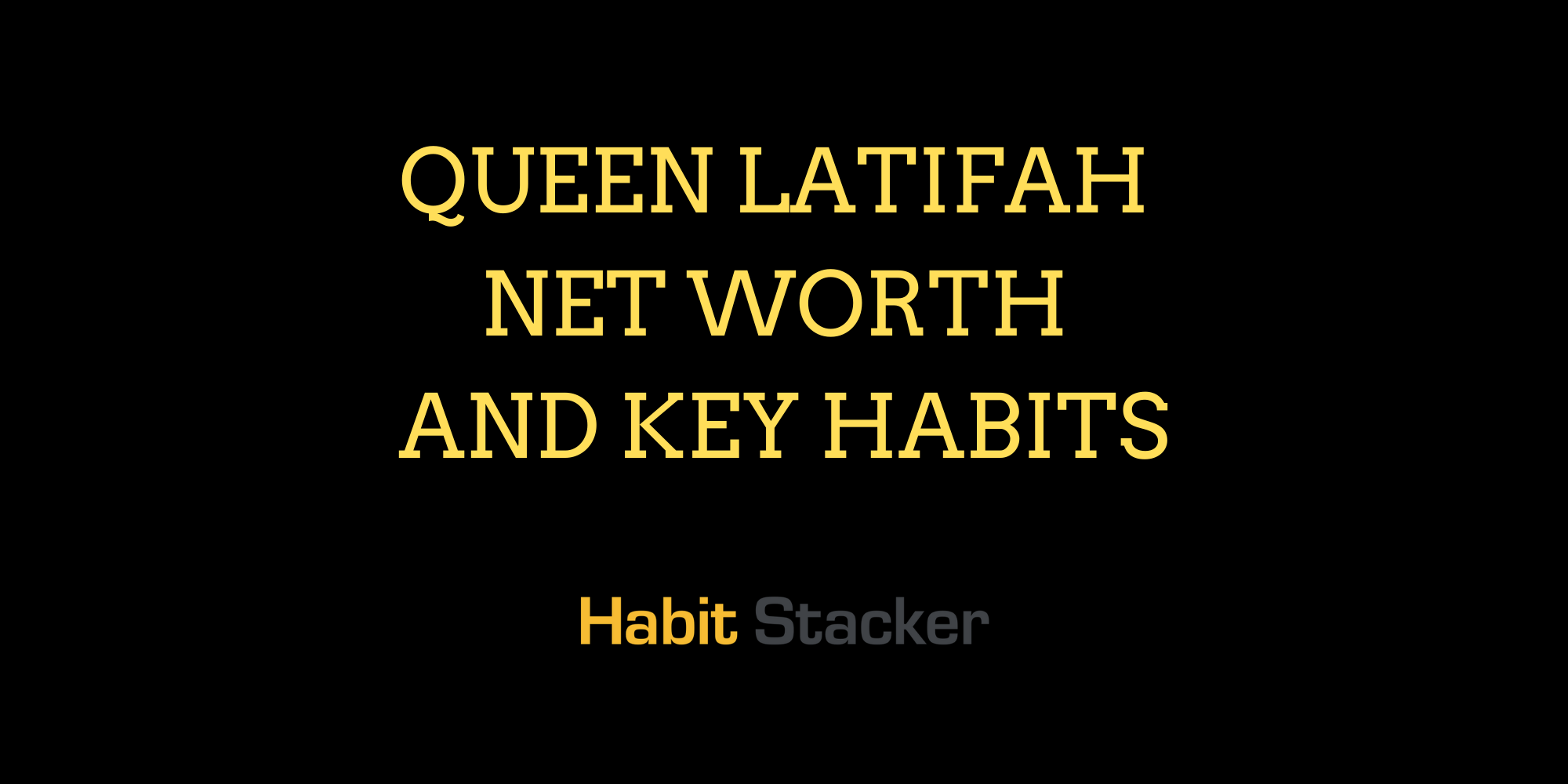 Queen Latifah Net Worth and Key Habits