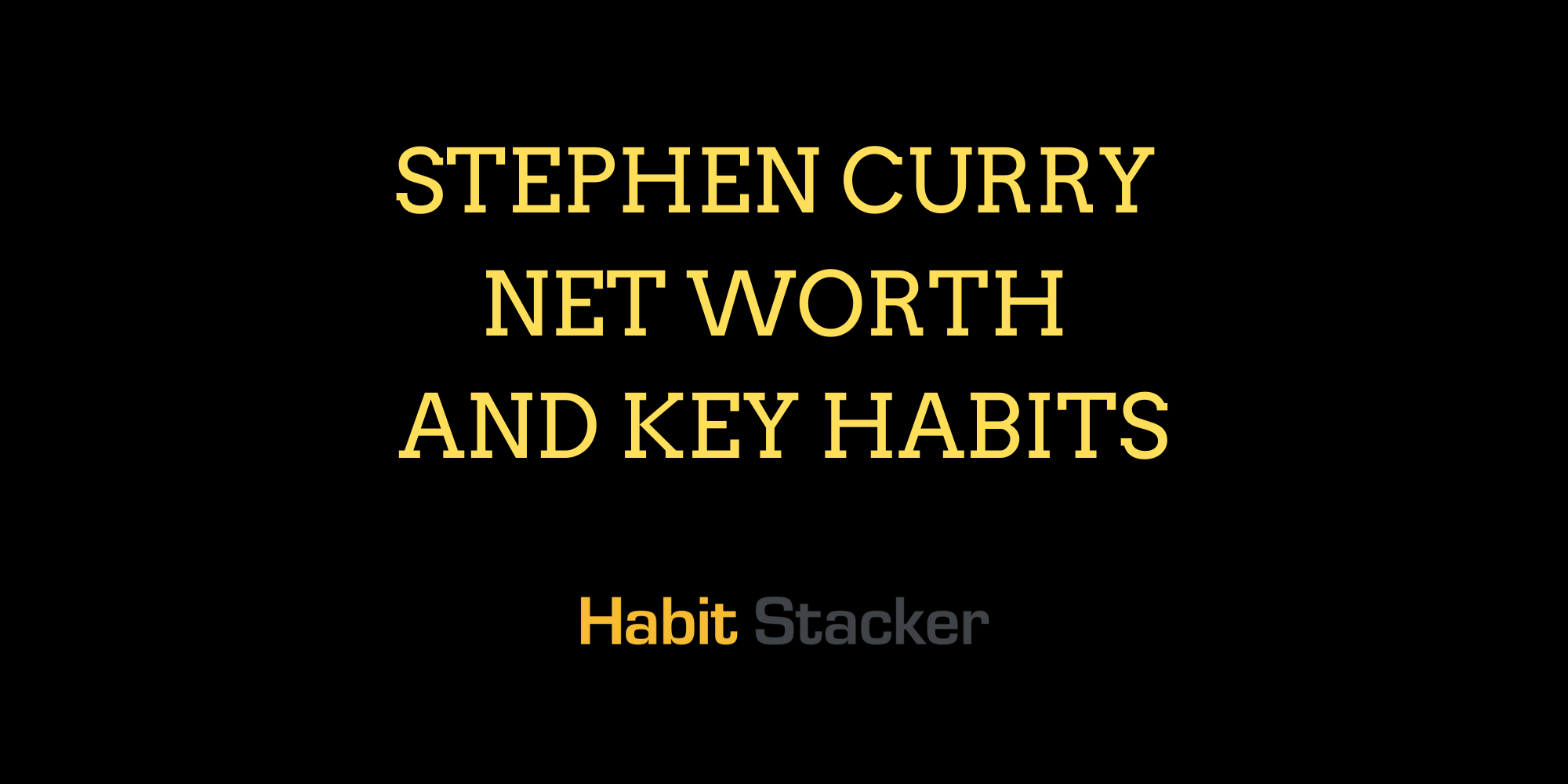 Stephen Curry Net Worth and Key Habits