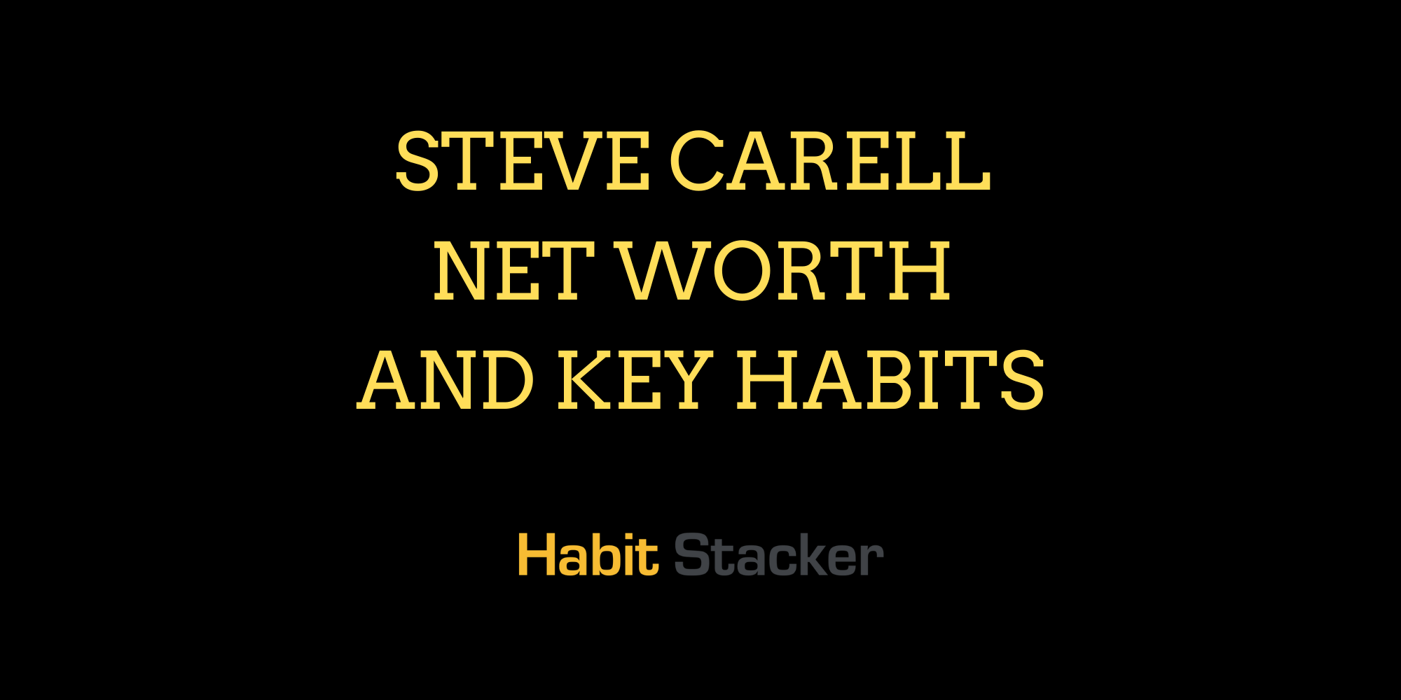 Steve Carell Net Worth and Key Habits