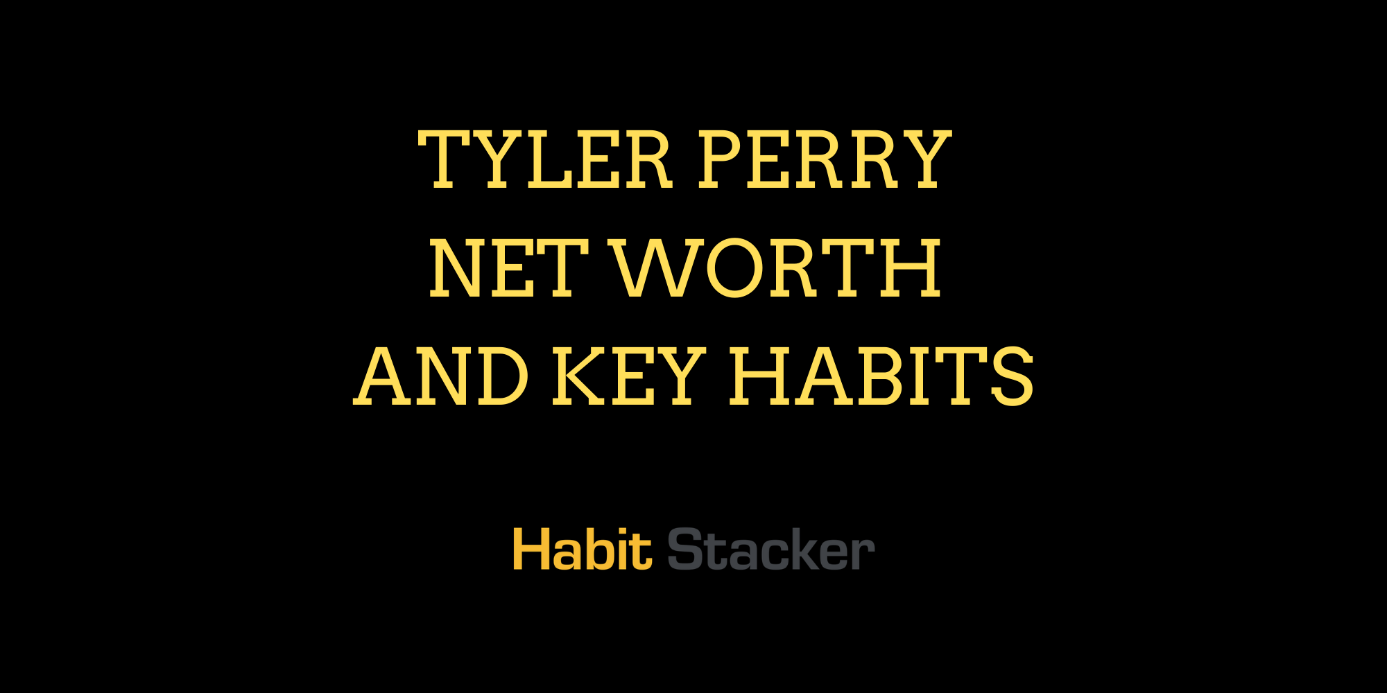Tyler Perry Net Worth and Key Habits