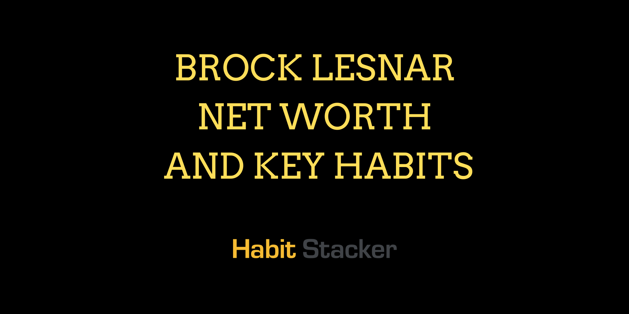 Brock Lesnar Net Worth and Key Habits