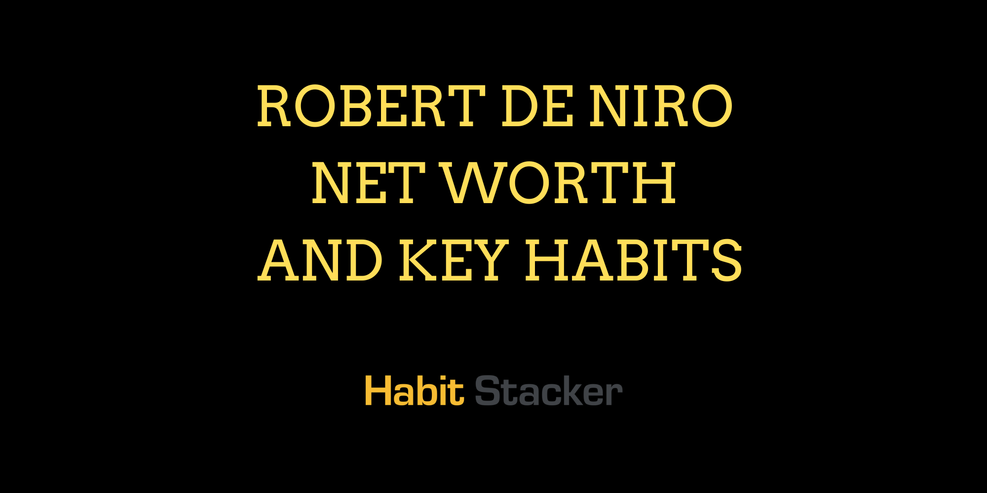 Robert De Niro Net Worth and Key Habits