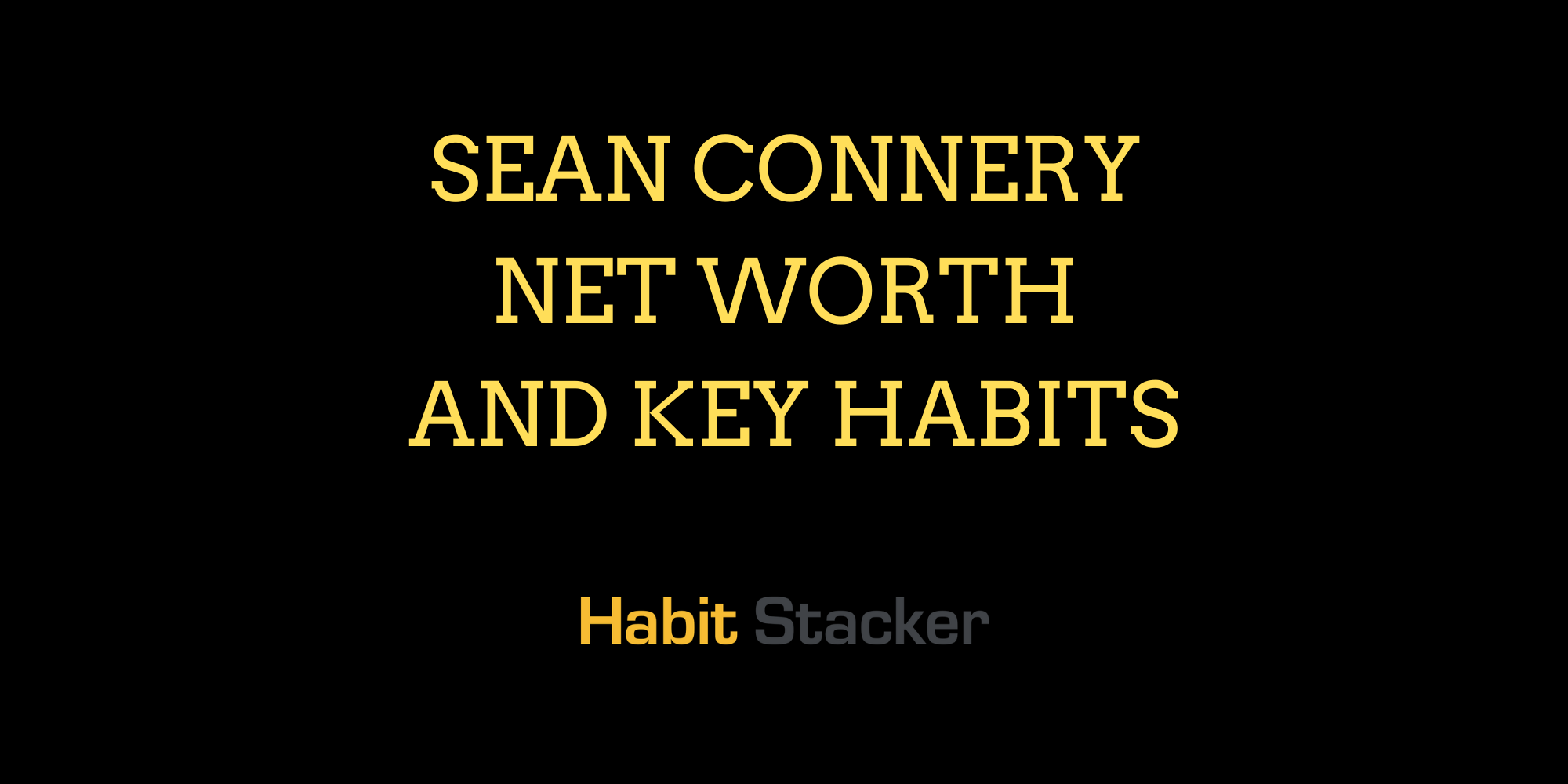 Sean Connery Net Worth and Key Habits