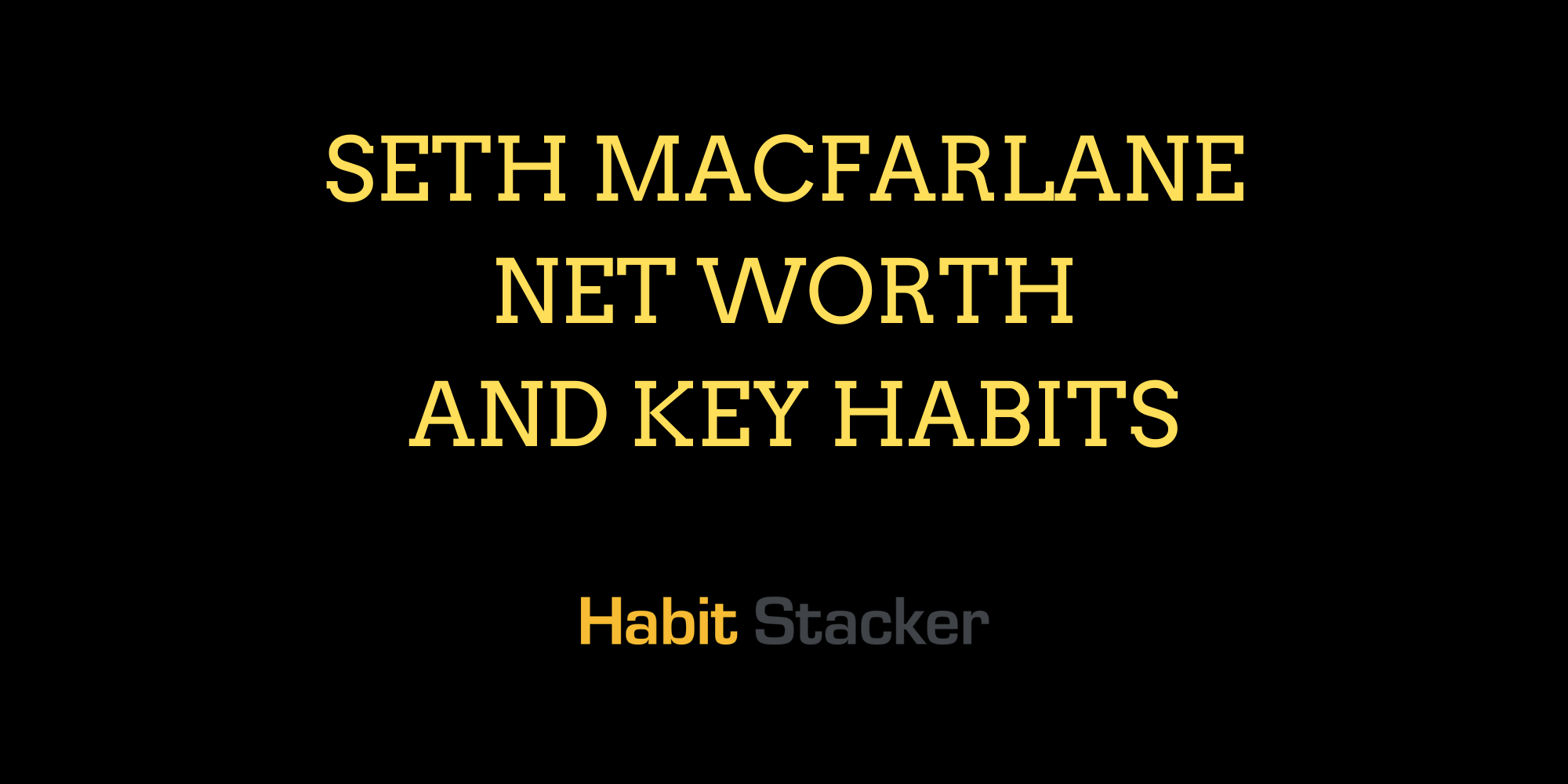 Seth Macfarlane Net Worth and Key Habits