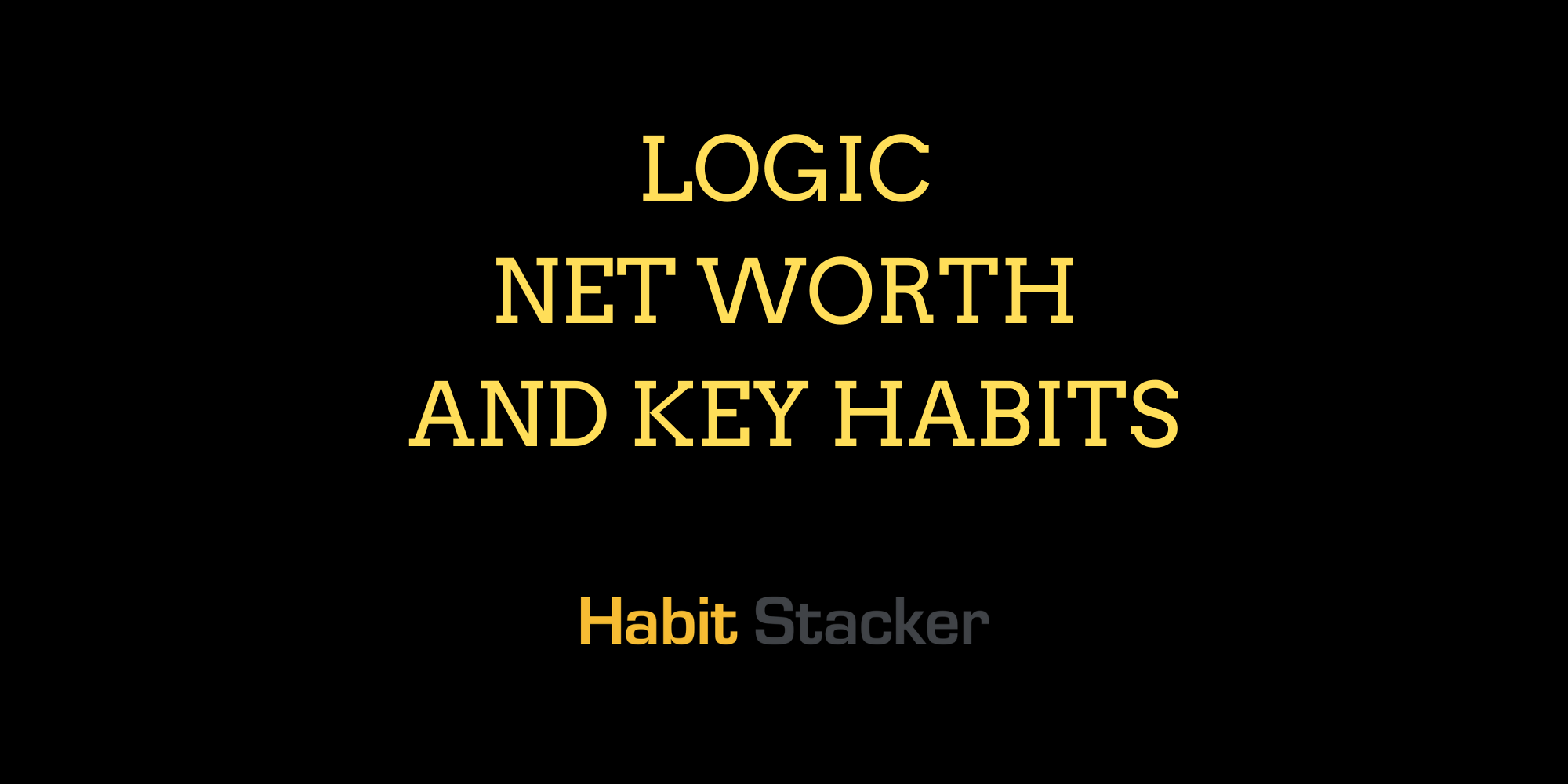 Logic Net Worth and Key Habits