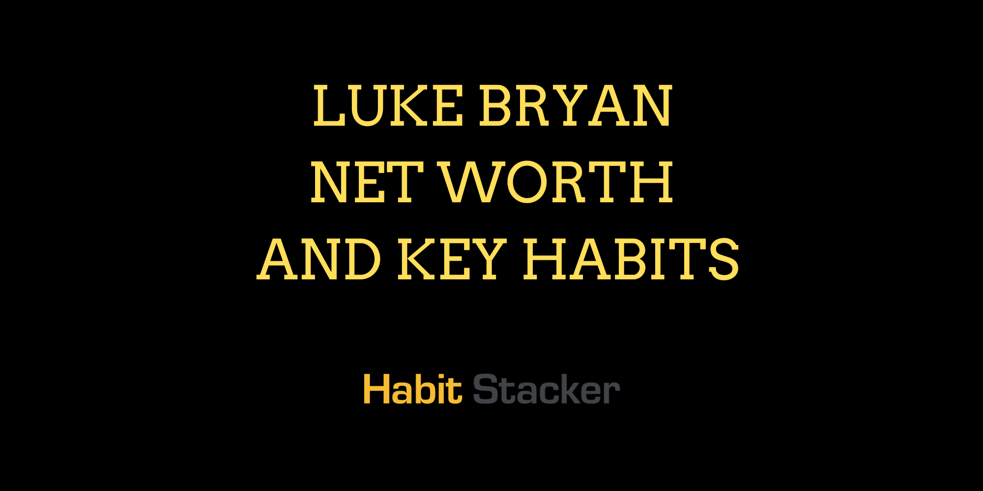 Luke Bryan Net Worth and Key Habits