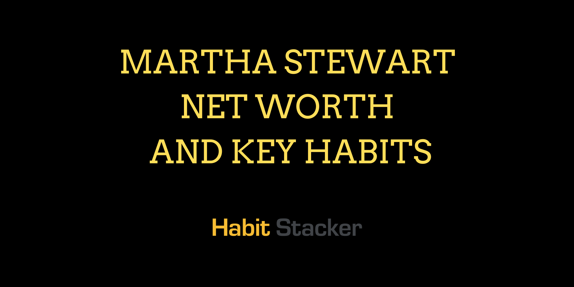 Martha Stewart Net Worth and Key Habits