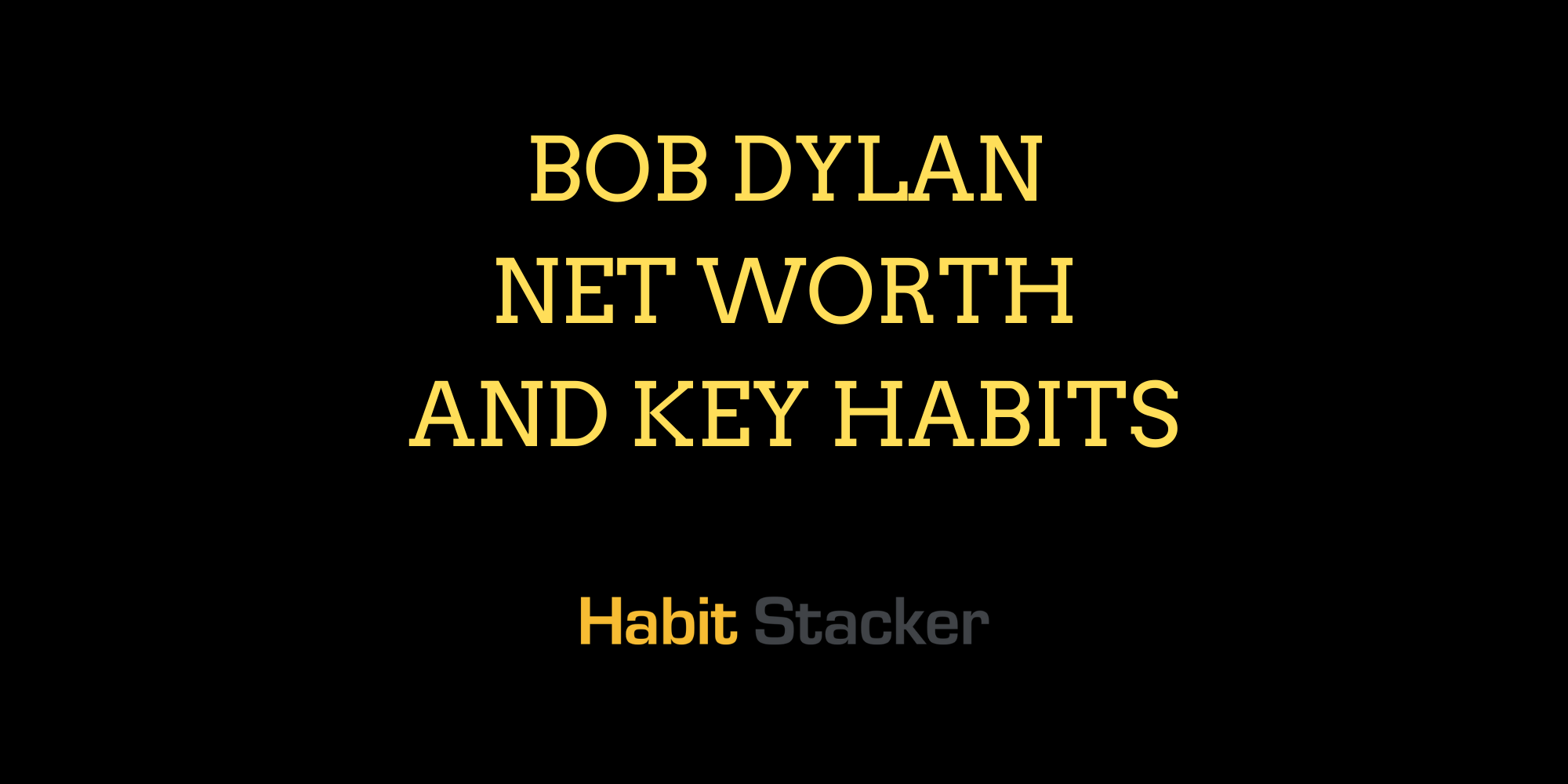 Bob Dylan Net Worth and Key Habits