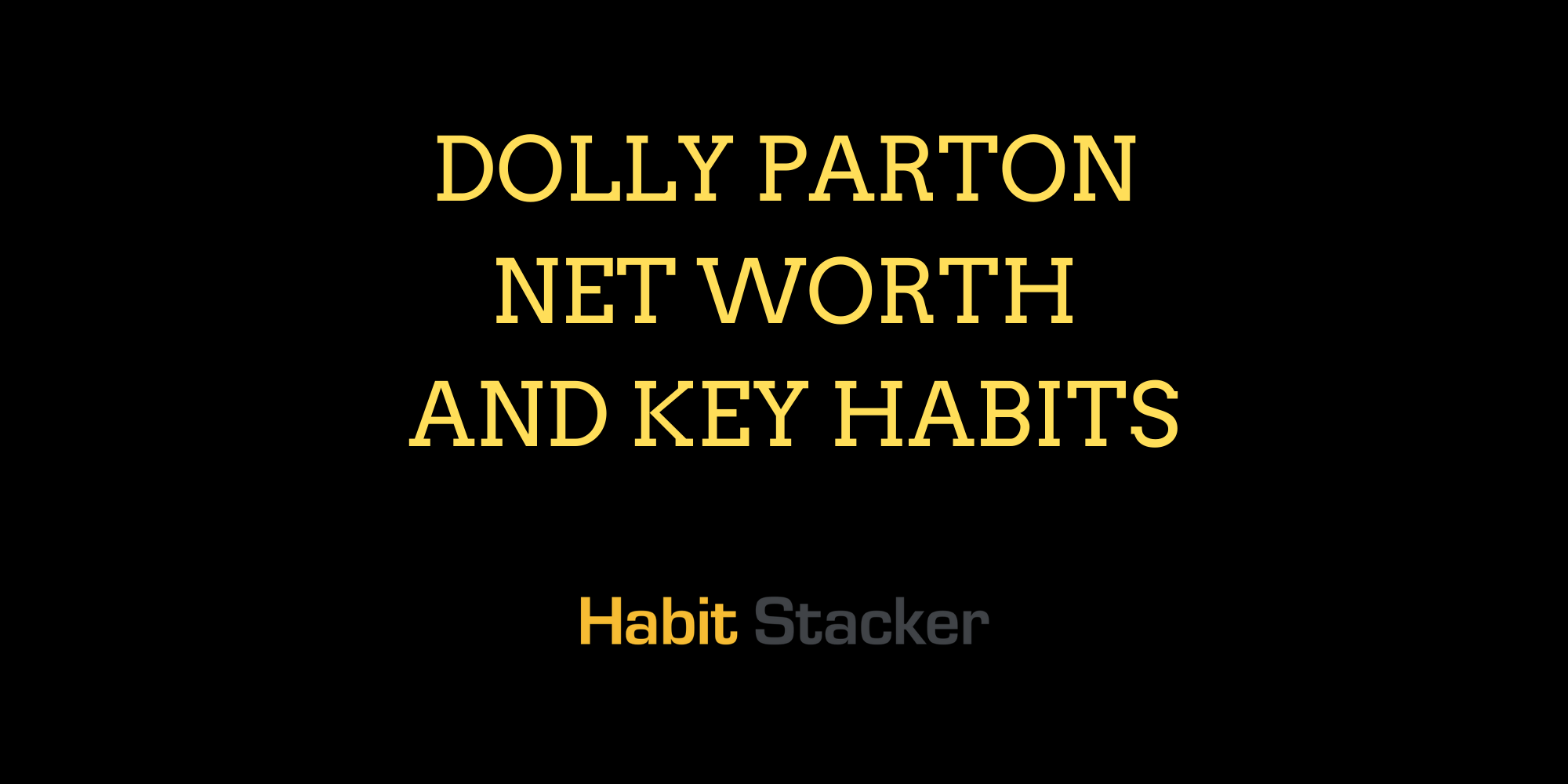 Dolly Parton Net Worth and Key Habits