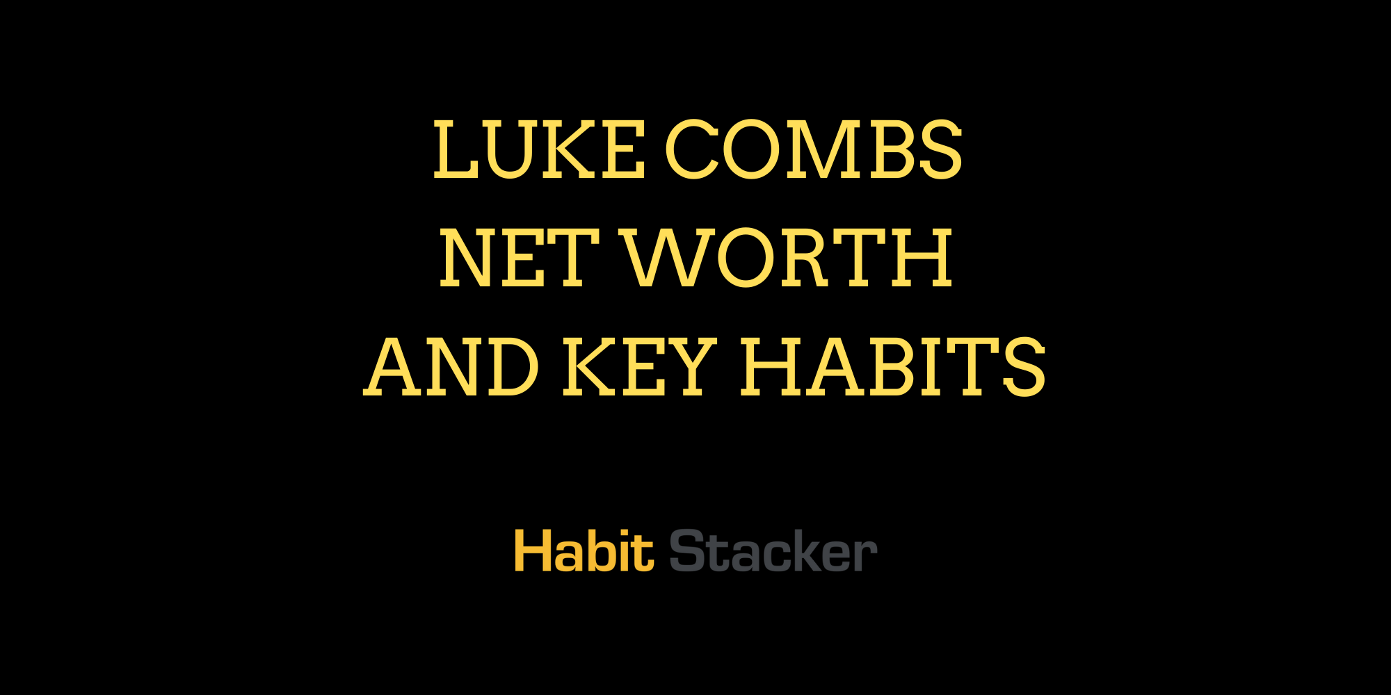 Luke Combs Net Worth and Key Habits