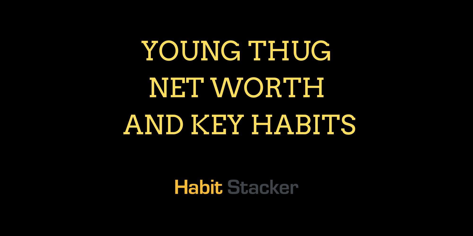 Young Thug Net Worth and Key Habits