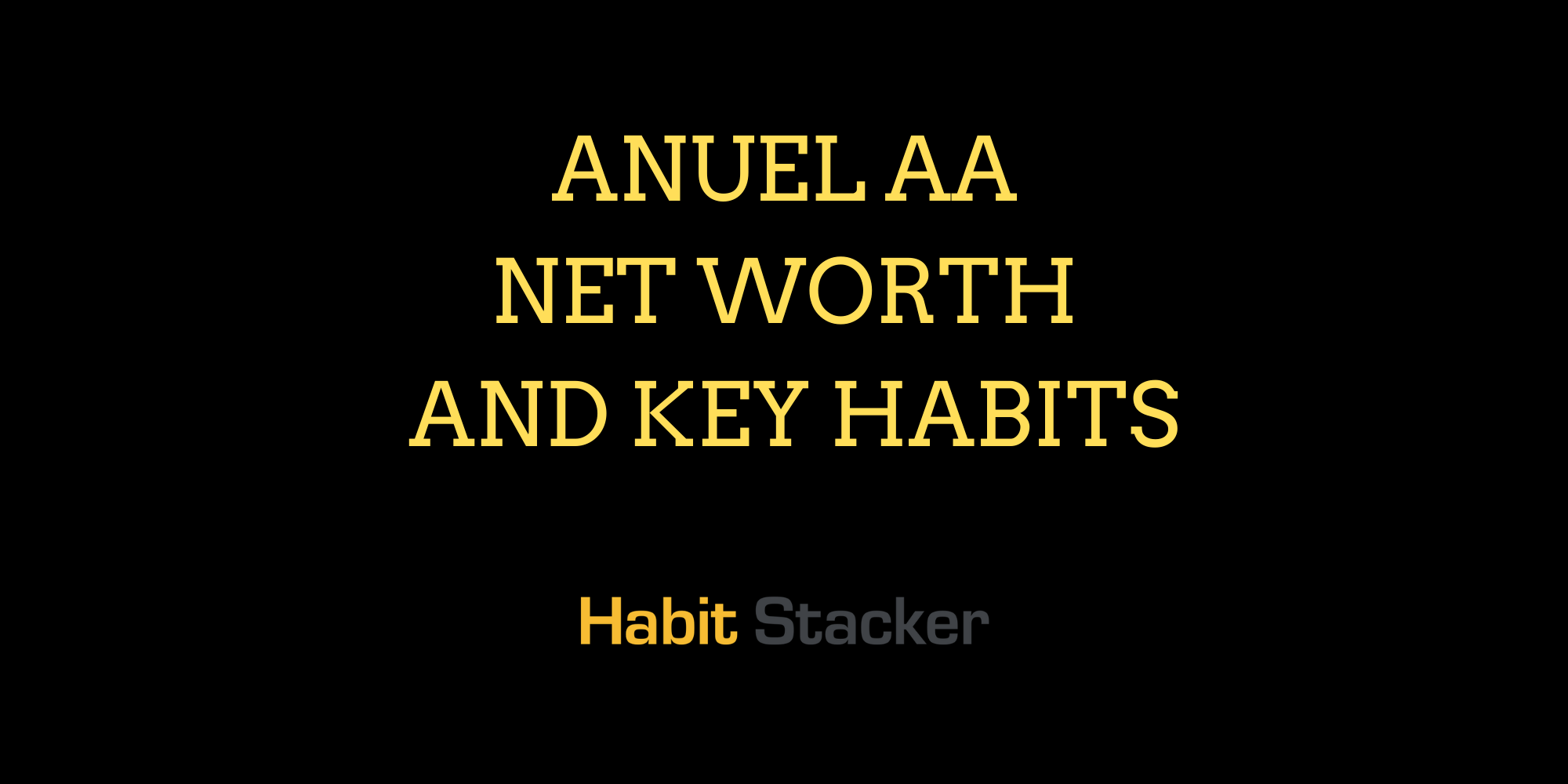 Anuel AA Net Worth and Key Habits