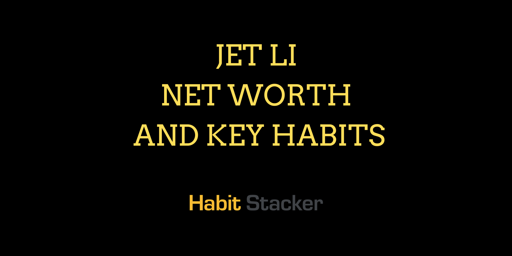 Jet Li Net Worth and Key Habits