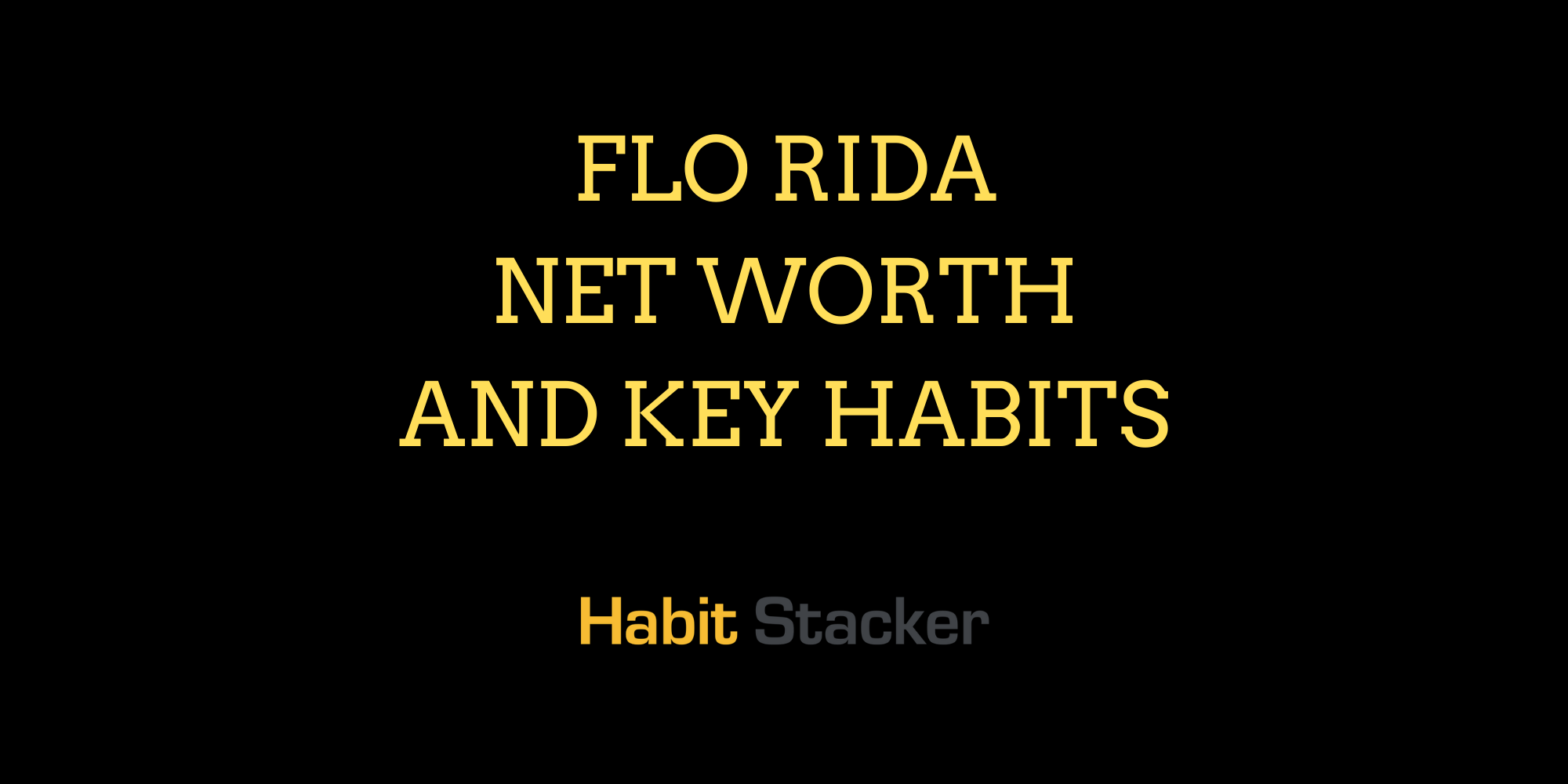 Flo Rida Net Worth and Key Habits