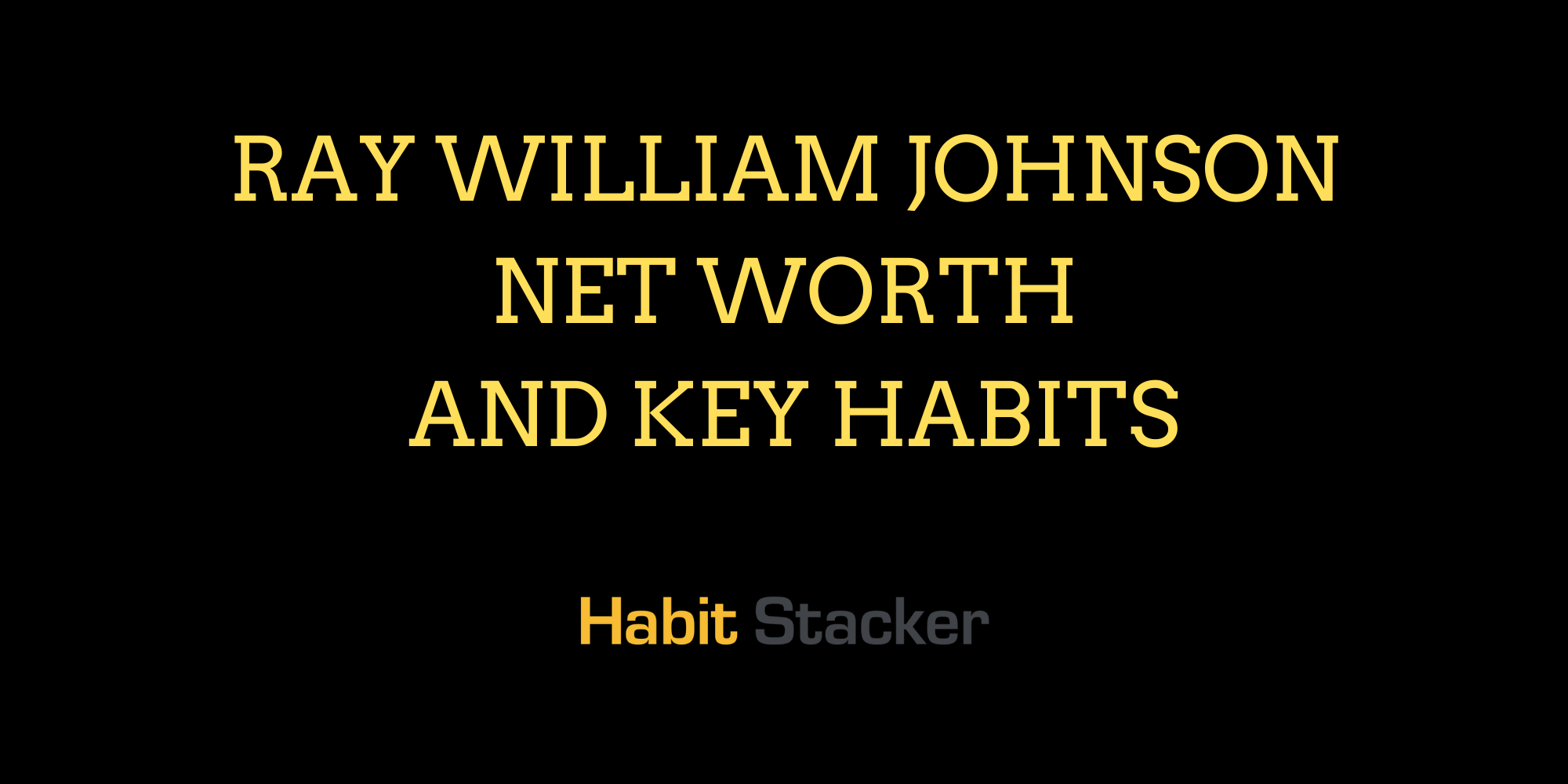 Ray William Johnson Net Worth And Key Habits