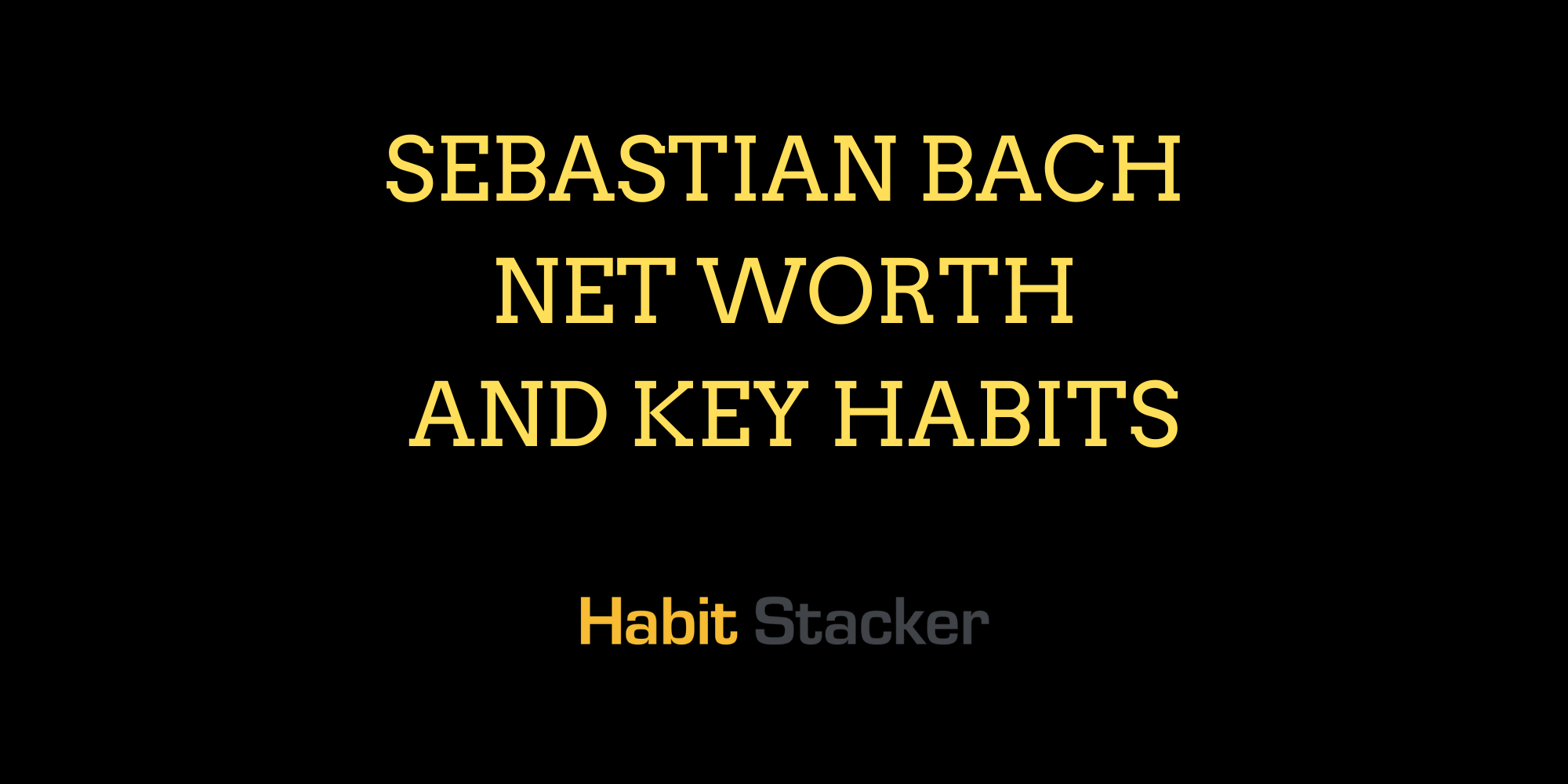 Sebastian Bach Net Worth and Key Habits