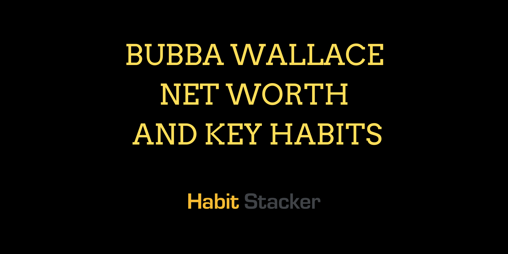 Bubba Wallace Net Worth And Key Habits