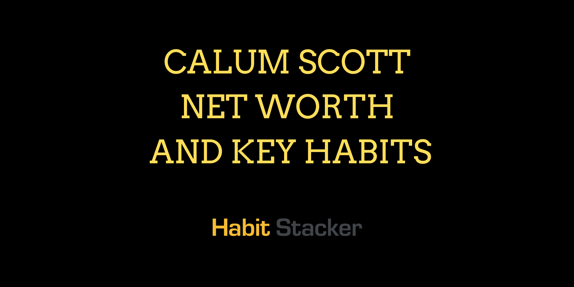 Calum Scott Net Worth and Key Habits