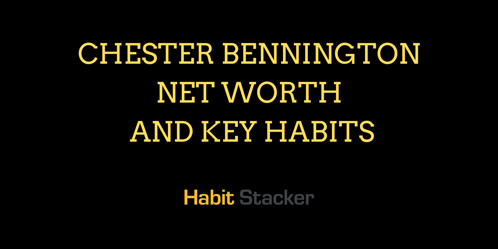 Chester Bennington Net Worth and Key Habits