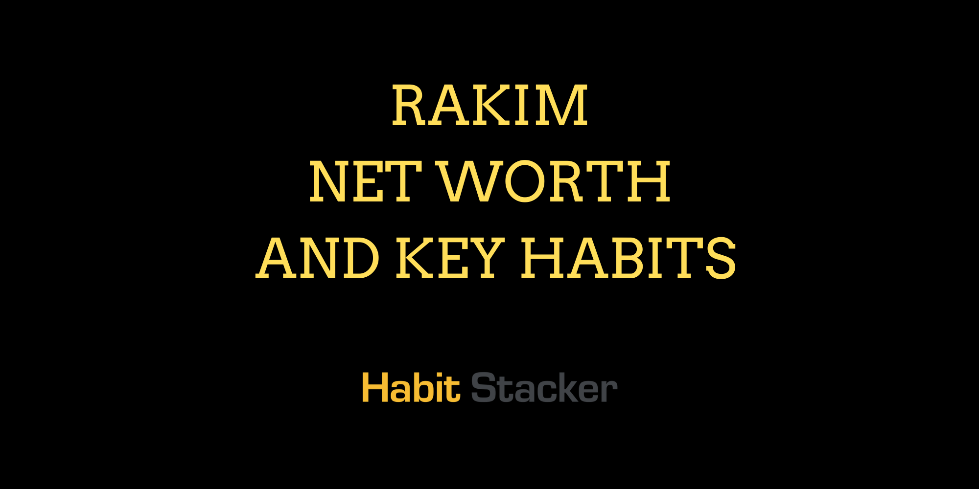 Rakim Net Worth And Key Habits