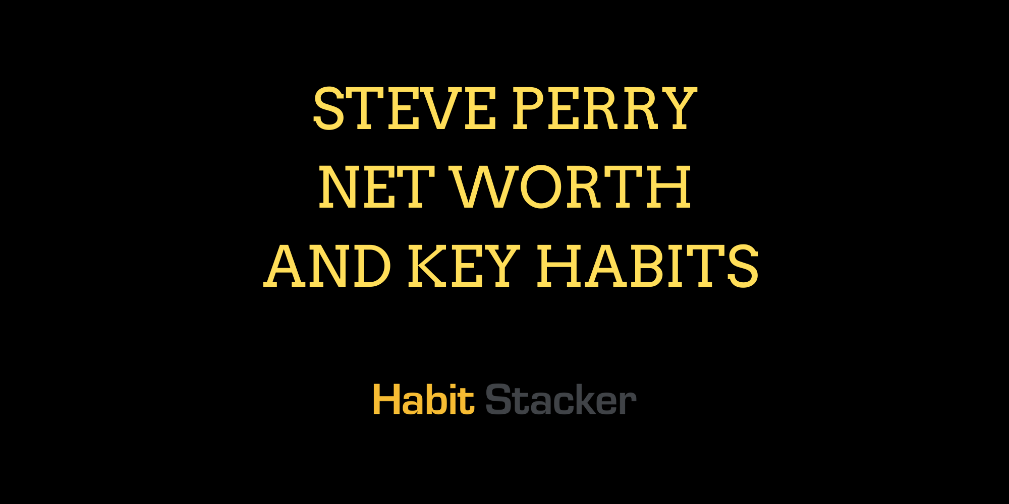 Steve Perry Net Worth And Key Habits