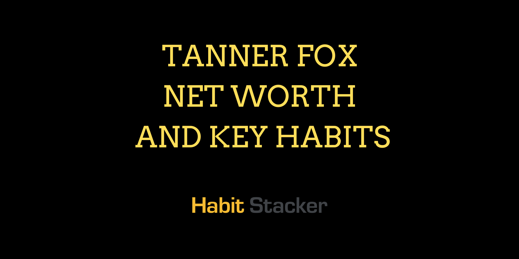 Tanner Fox Net Worth And Key Habits