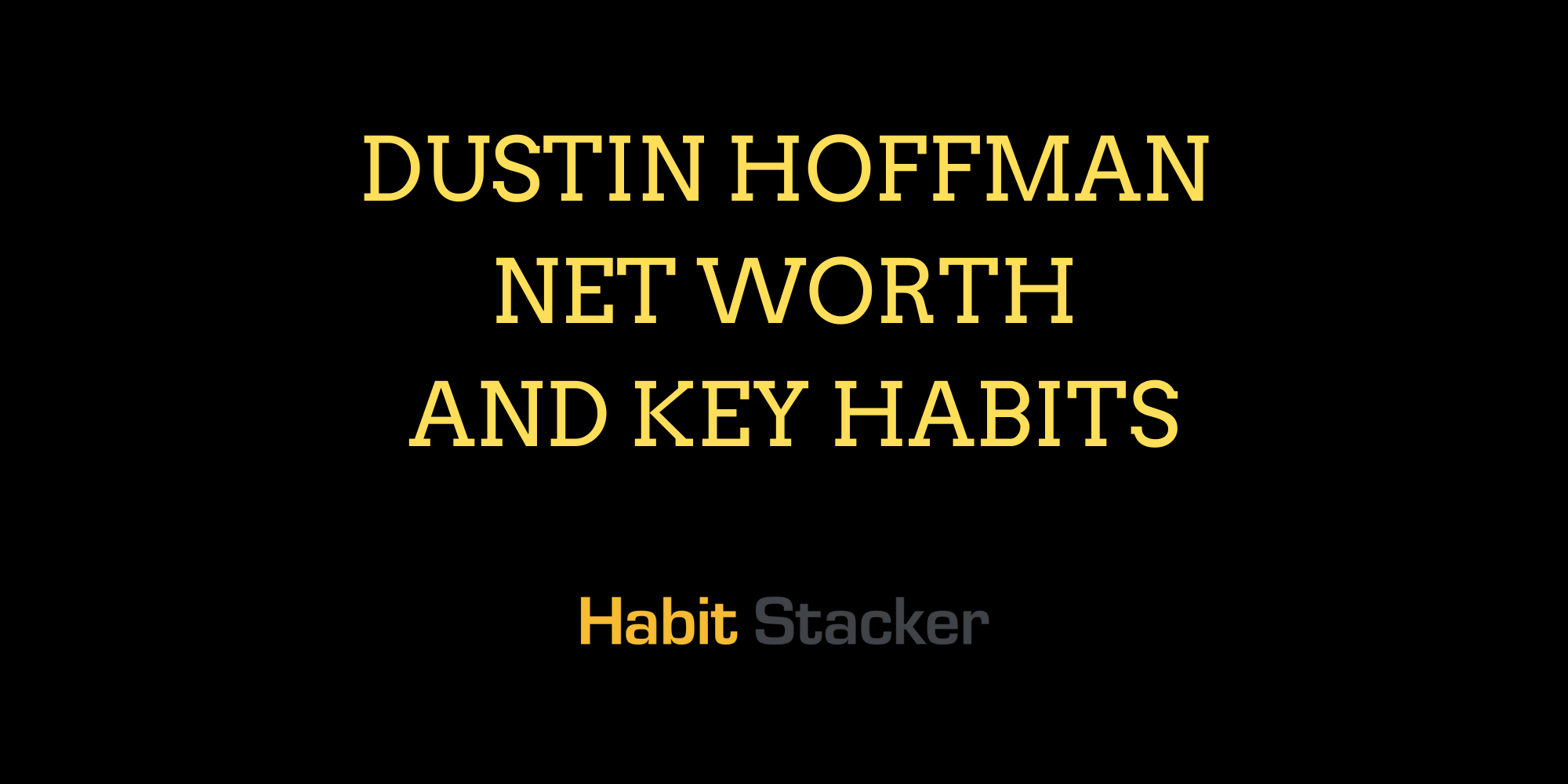 Dustin Hoffman Net Worth and Key Habits