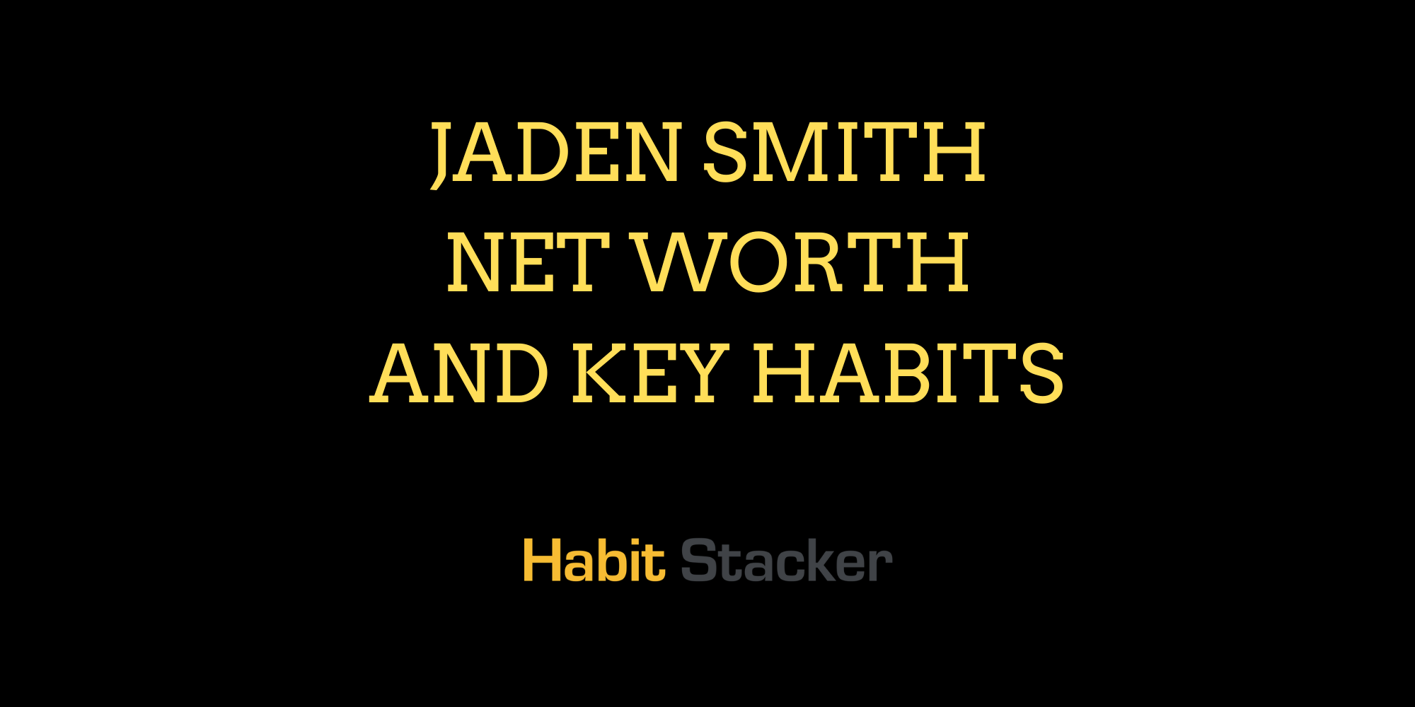Jaden Smith Net Worth and Key Habits