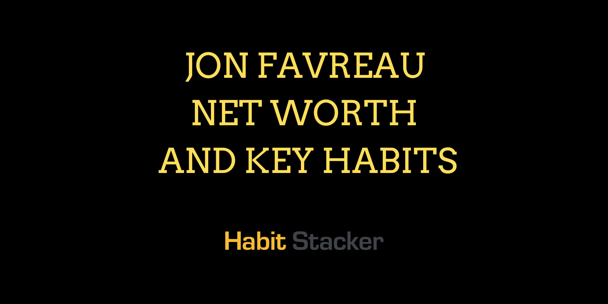 Jon Favreau Net Worth and Key Habits