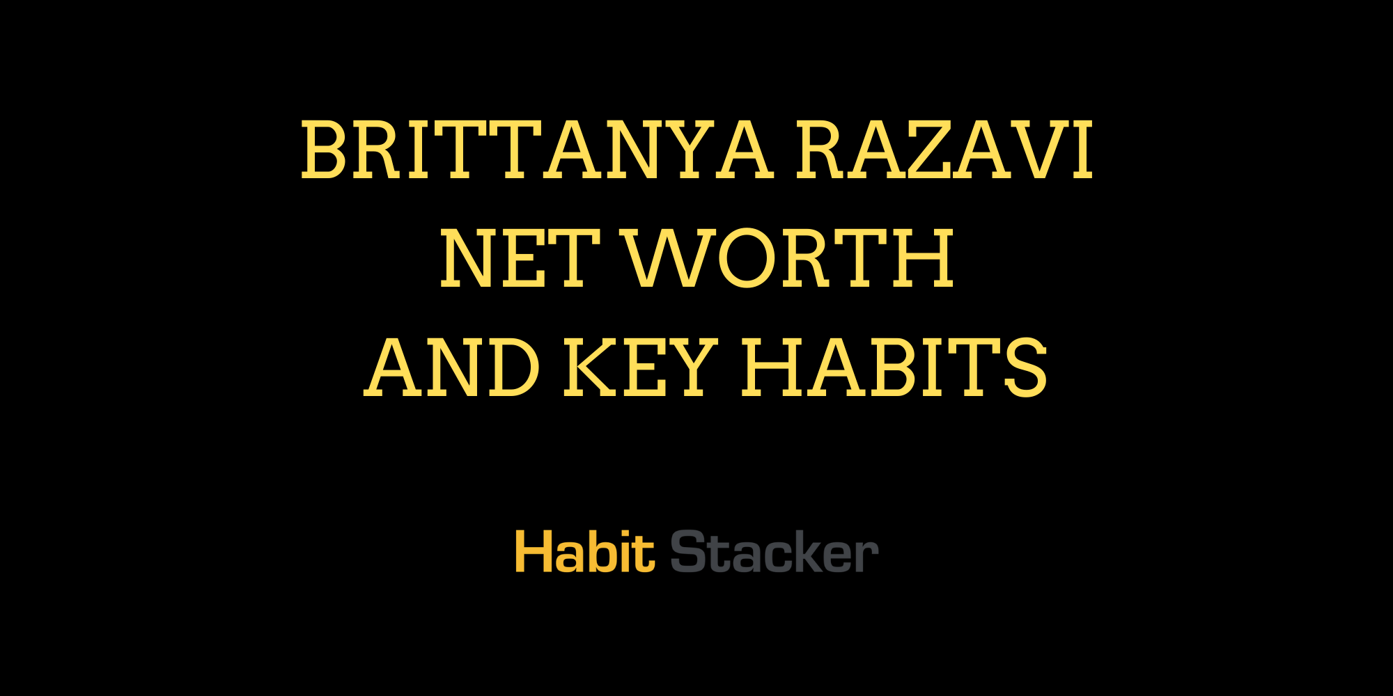 Brittanya Razavi Net Worth and Key Habits
