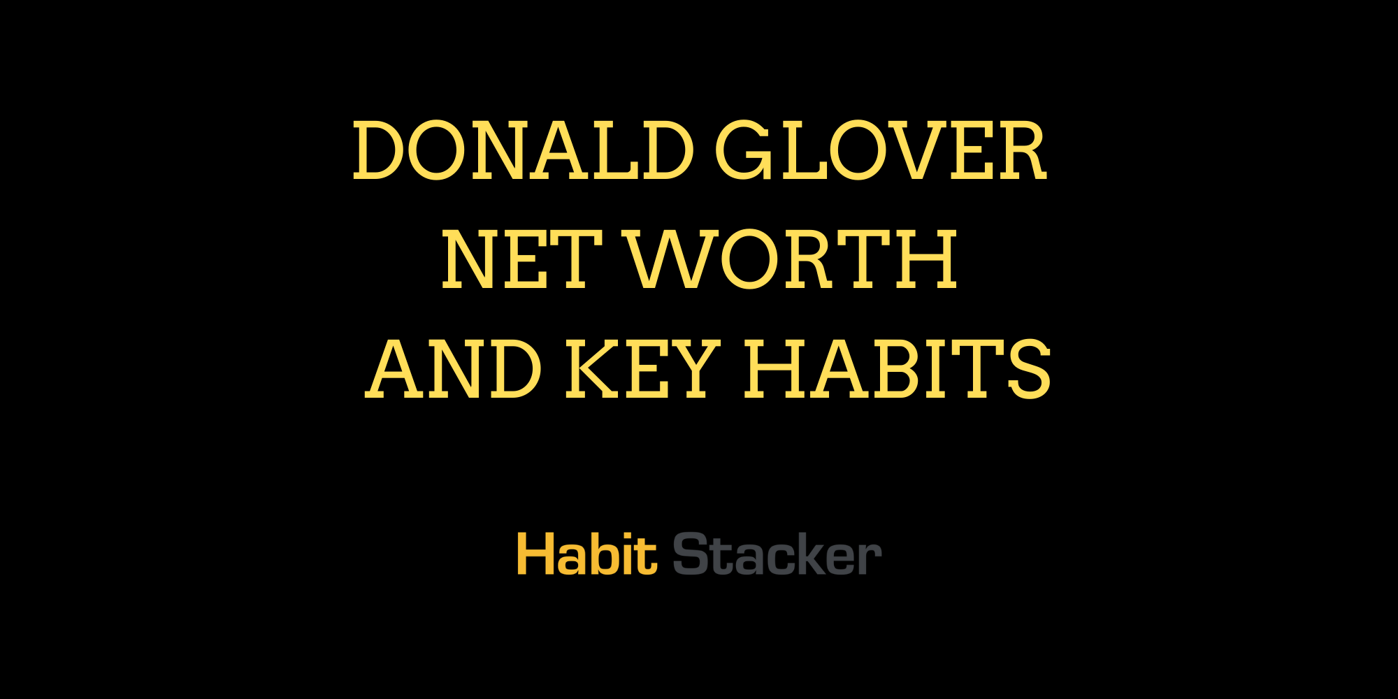 Donald Glover Net Worth and Key Habits