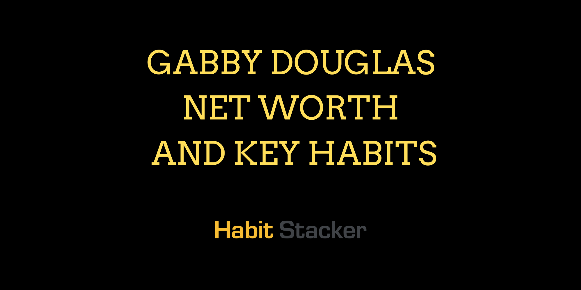Gabby Douglas Net Worth and Key Habits