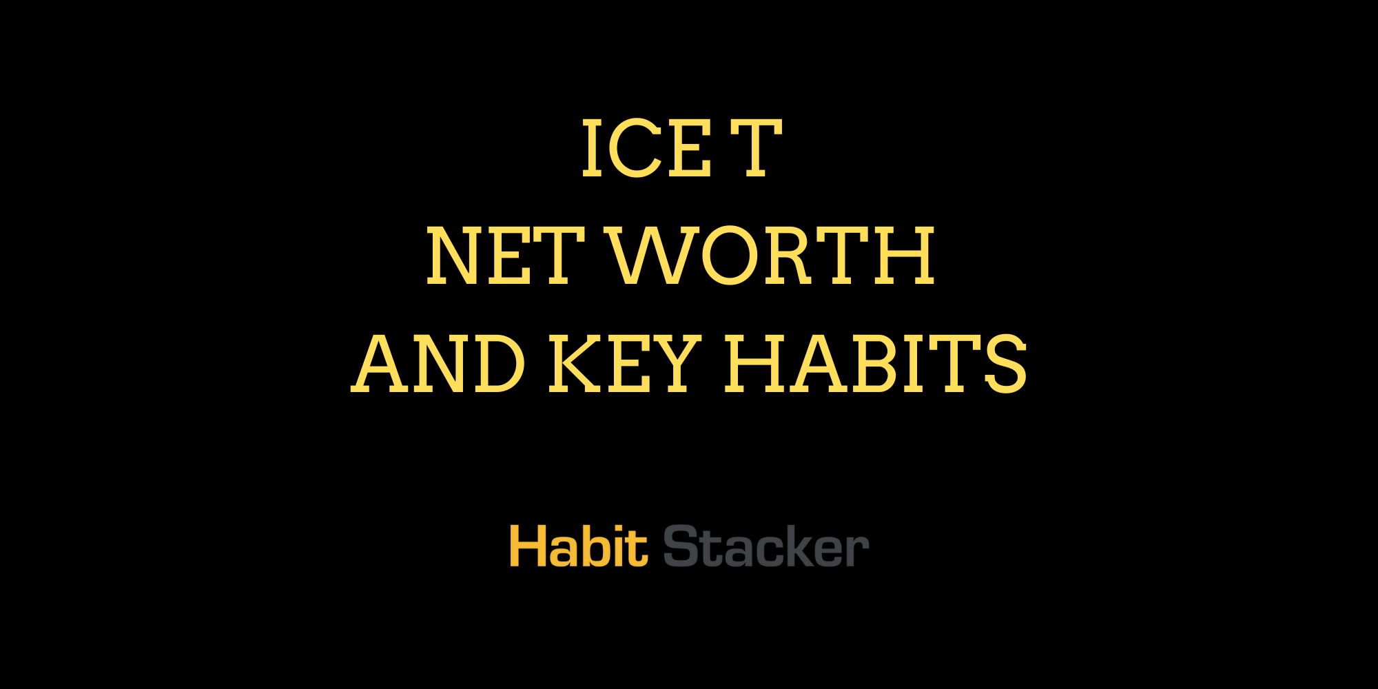 Ice T Net Worth and Key Habits
